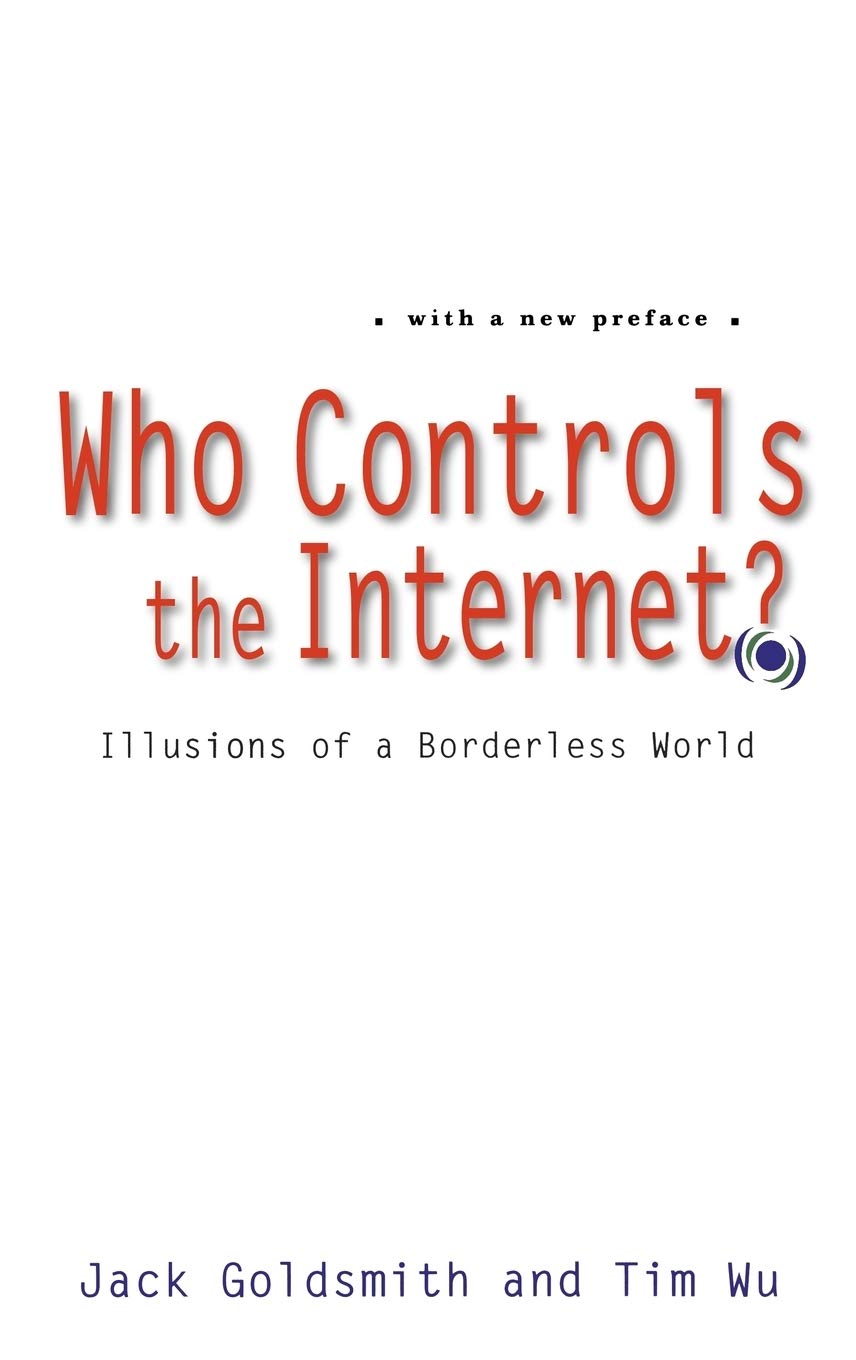 Who Controls the Internet?: Illusions of a Borderless World Law