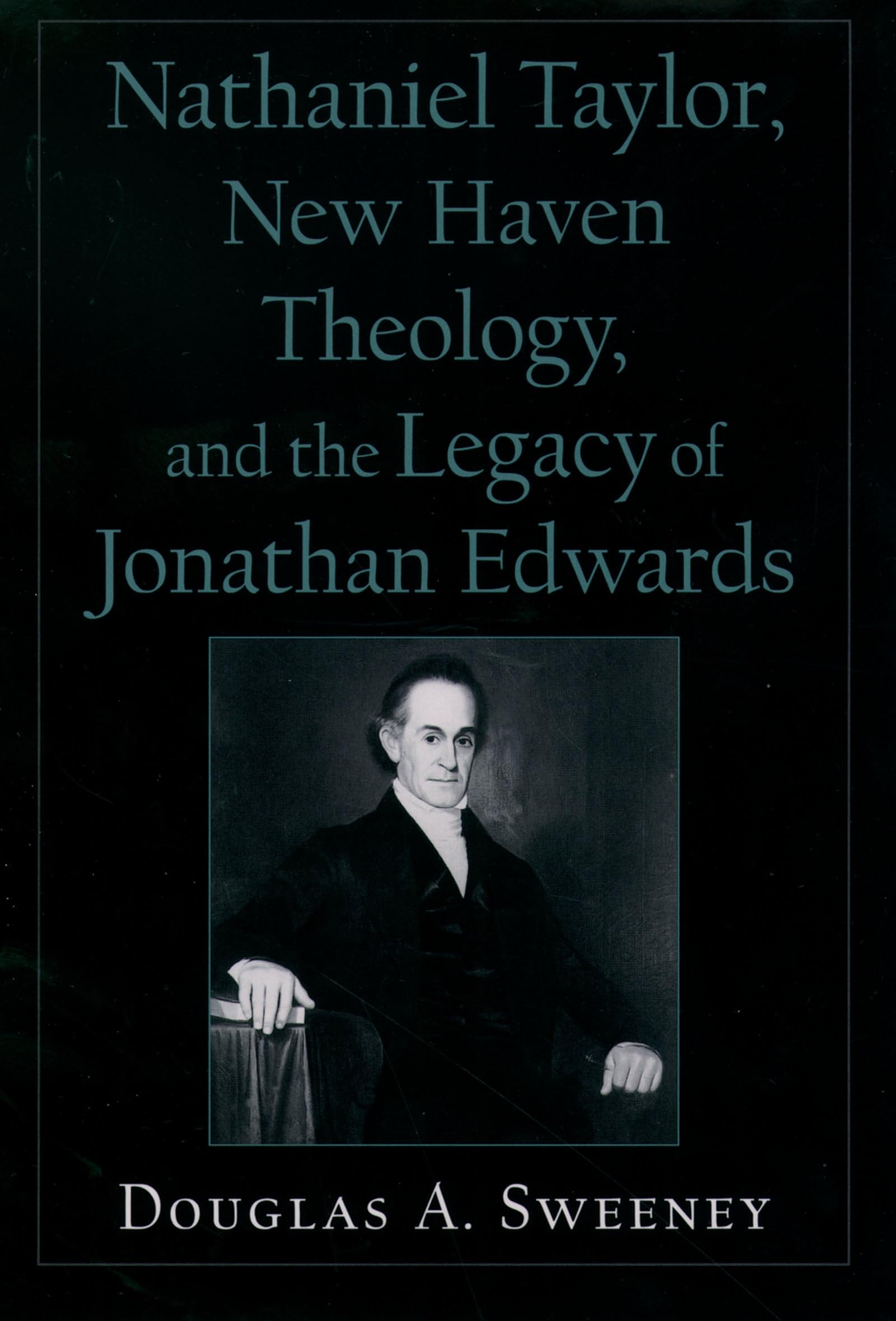 Nathaniel Taylor, New Haven Theology, and the Legacy of Jonathan Edwards Philosophy