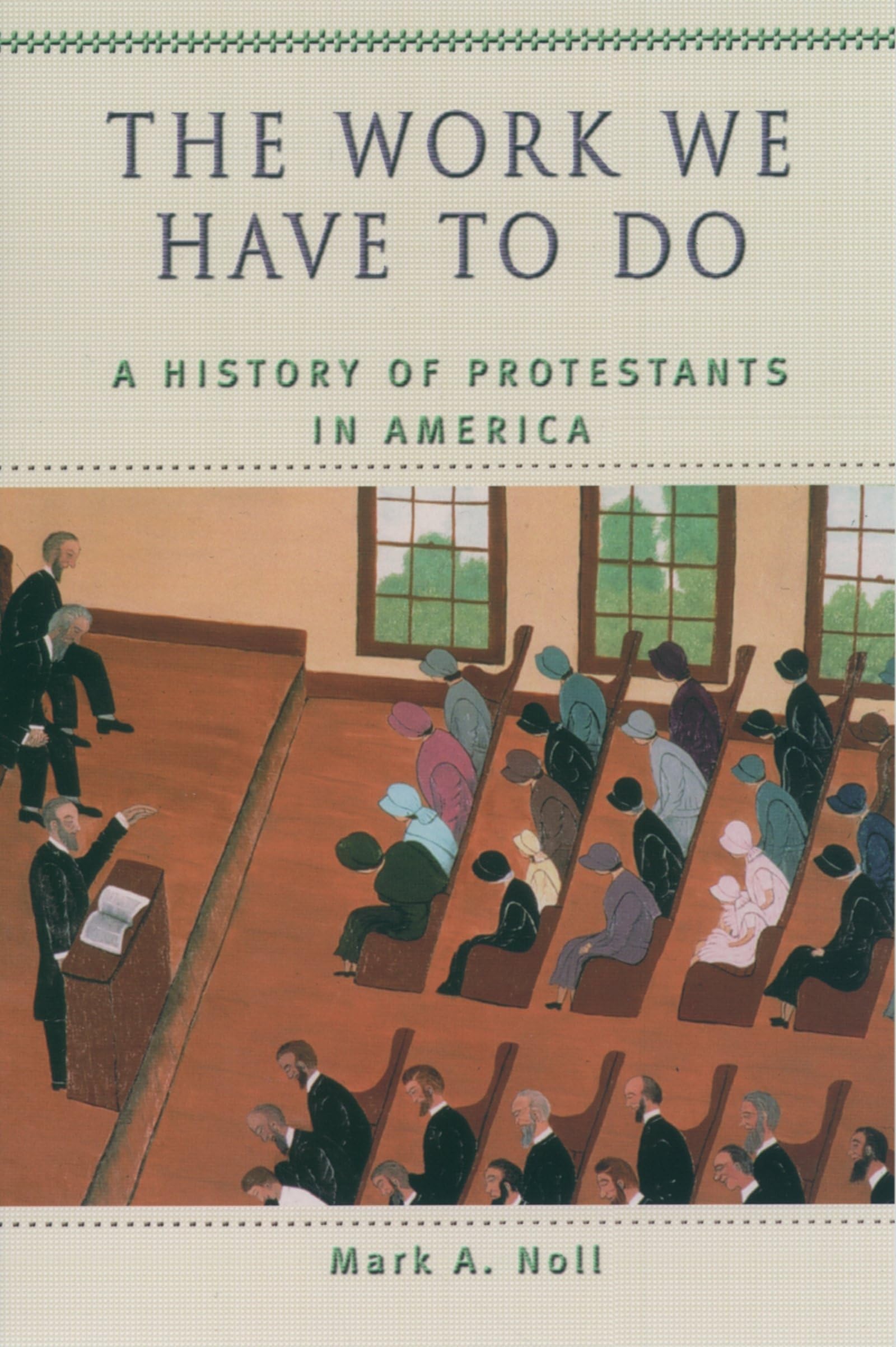 The Work We Have to Do: A History of Protestants in America (Religion in American Life) Philosophy
