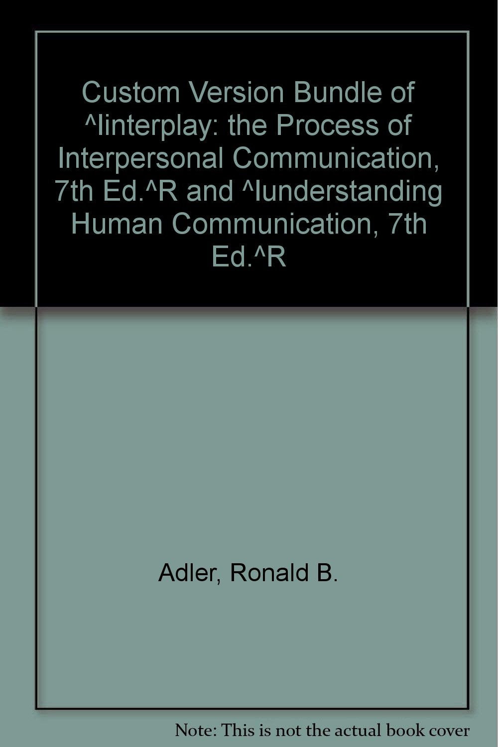 Custom Version Bundle of ^Iinterplay: the Process of Interpersonal Communication, 7th Ed.^R and ^Iunderstanding Human Communication, 7th Ed.^R Learning & Reference