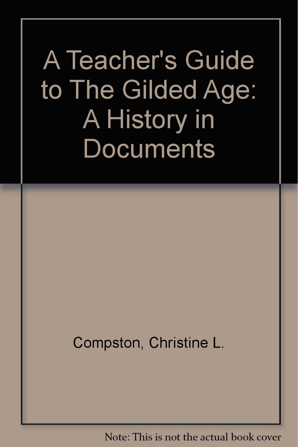 A Teacher's Guide to the Gilded Age: A History in Documents Learning & Reference