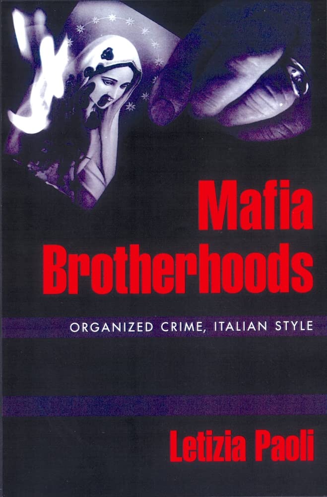 Mafia Brotherhoods: Organized Crime, Italian Style (Studies in Crime and Public Policy) Law