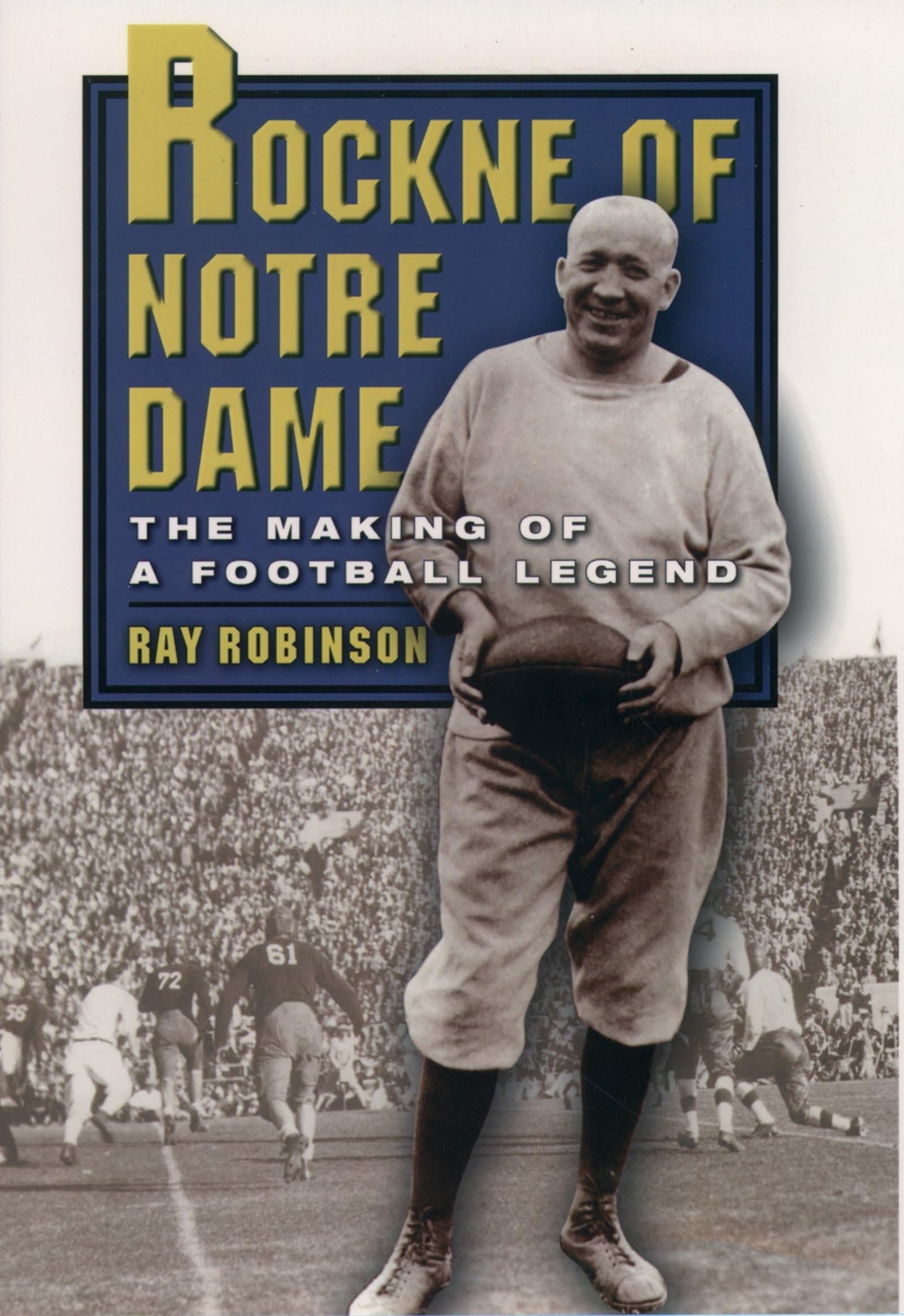 Rockne of Notre Dame: The Making of a Football Legend Sports