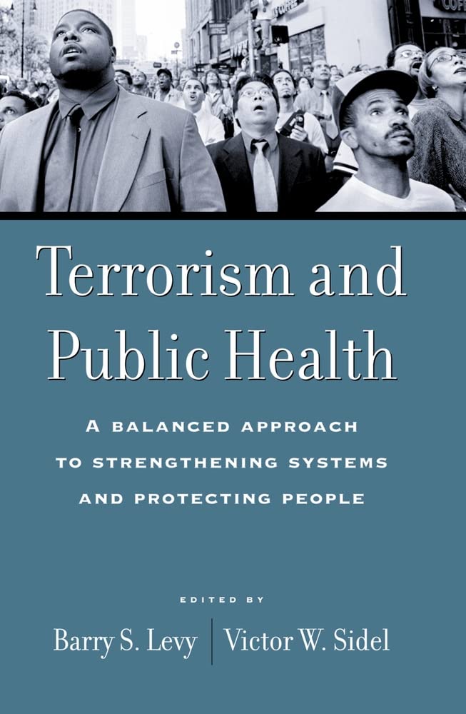 Terrorism and Public Health: A Balanced Approach to Strengthening Systems and Protecting People Medicine