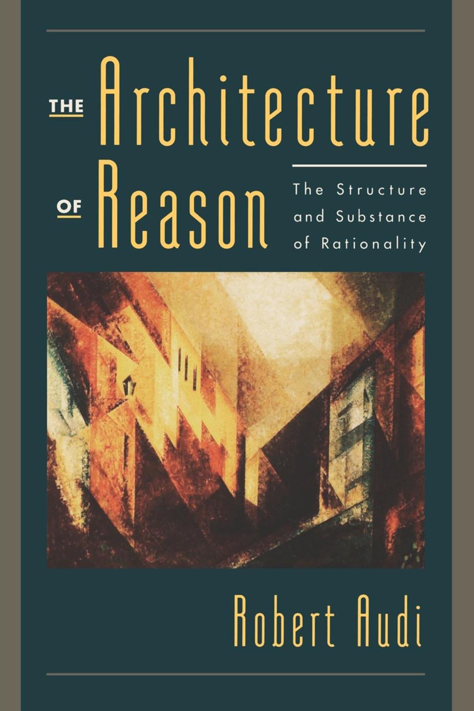 The Architecture of Reason: The Structure and Substance of Rationality Philosophy