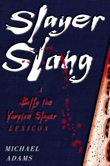 Slayer Slang: A Buffy the Vampire Slayer Lexicon Social Sciences