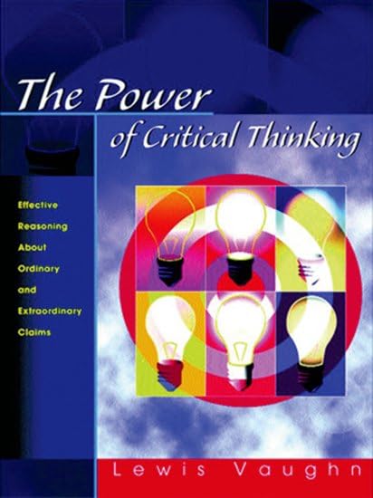 The Power of Critical Thinking: Effective Reasoning About Ordinary And Extraordinary Claims Philosophy