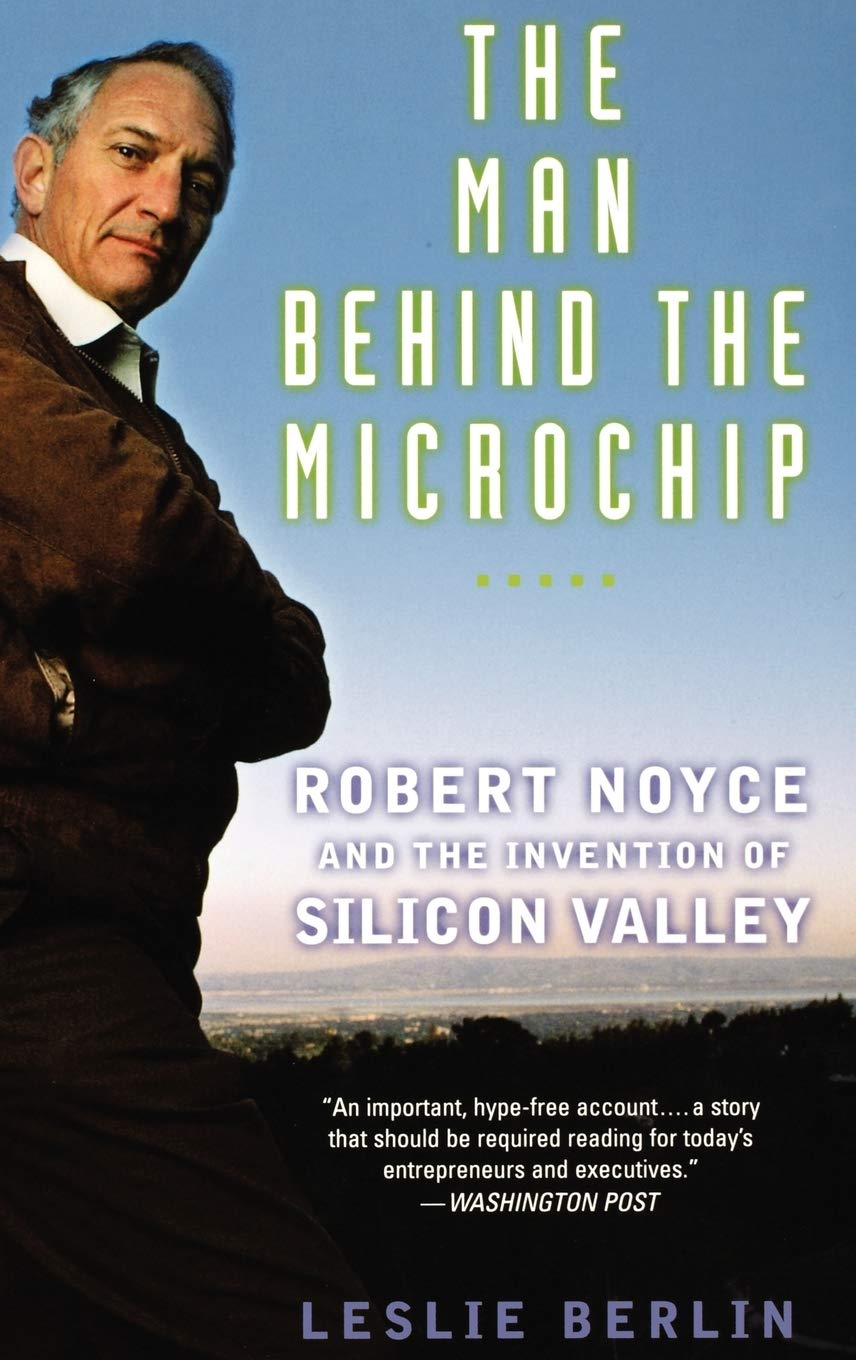 Man Behind the Microchip: Robert Noyce and the Invention of Silicon Valley Law