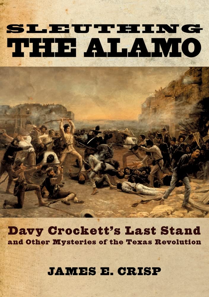 Sleuthing the Alamo: Davy Crockett's Last Stand and Other Mysteries of the Texas Revolution (New Narratives in American History) German history