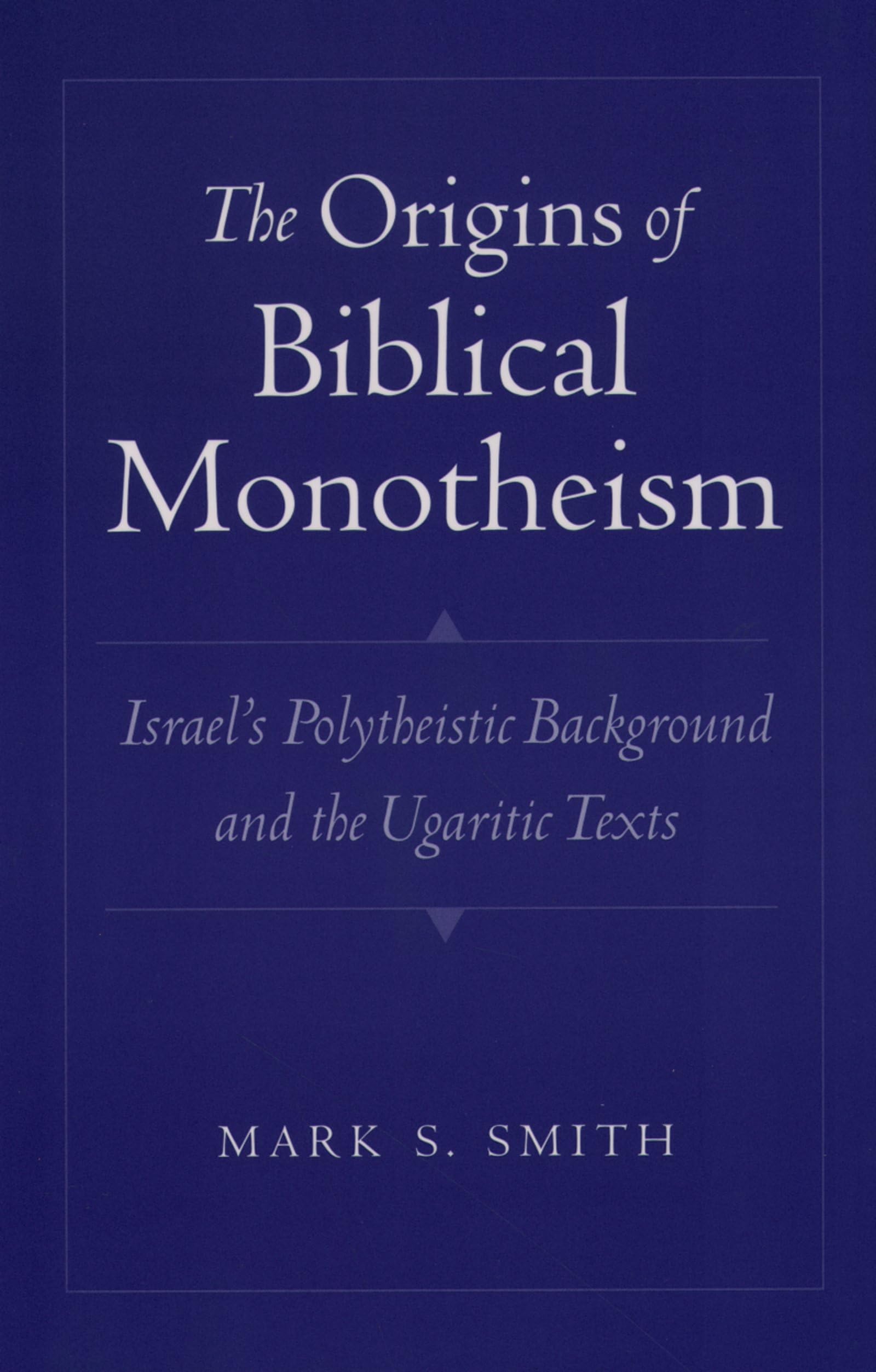 The Origins of Biblical Monotheism: Israel's Polytheistic Background and the Ugaritic Texts book