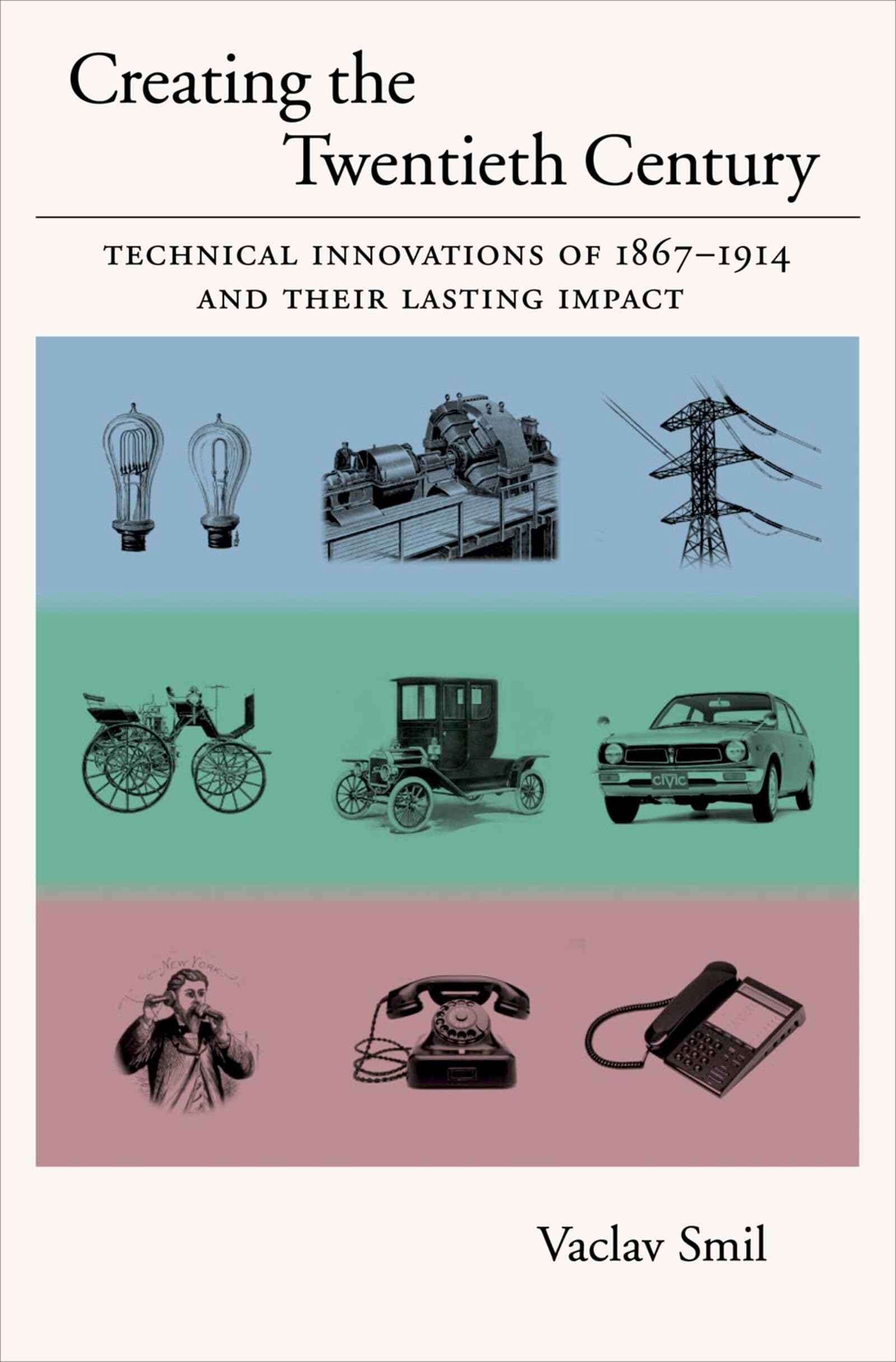 Creating the Twentieth Century: Technical Innovations of 1867-1914 and Their Lasting Impact book