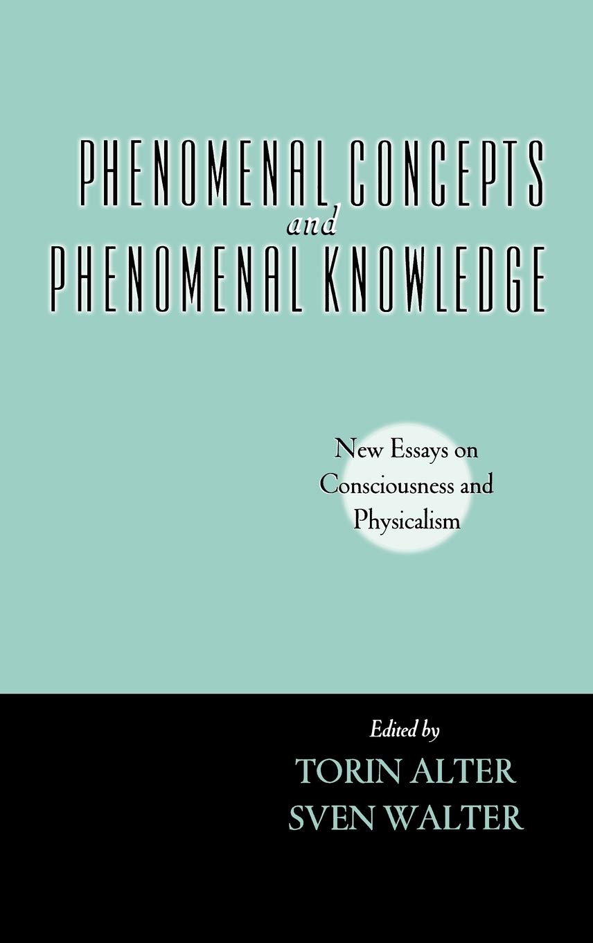 Phenomenal Concepts And Phenomenal Knowledge: New Essays on Consciousness And Physicalism book