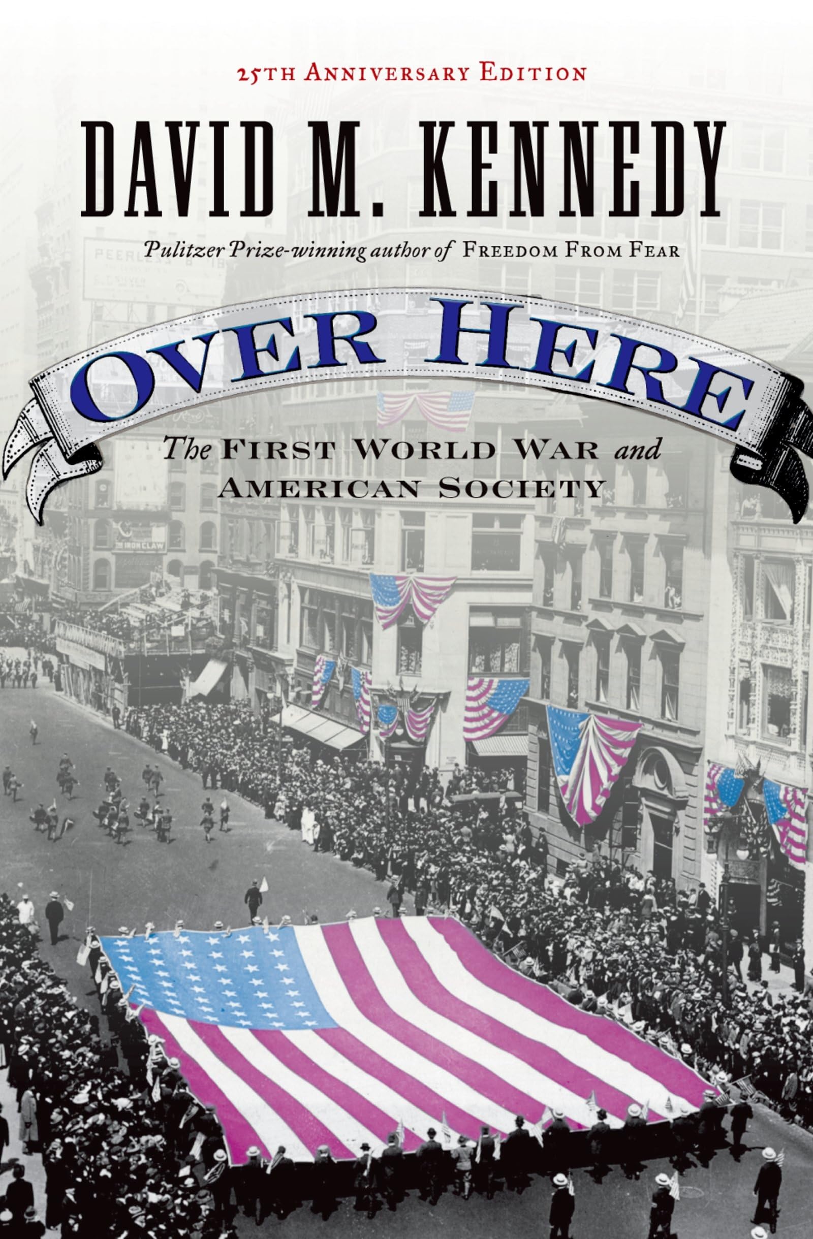 Over Here: The First World War and American Society: The First World War and American Society (Anniversary) Politics & History
