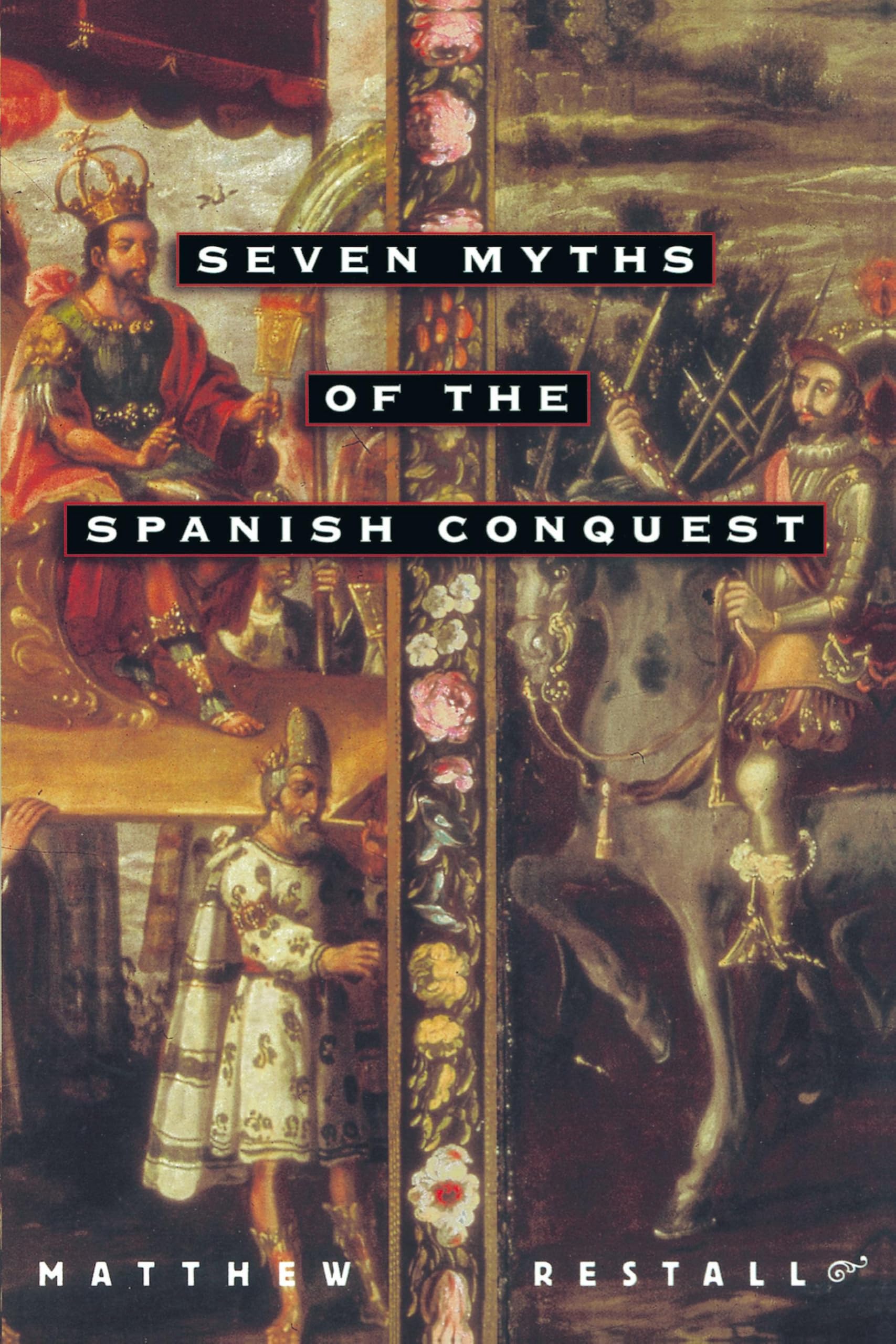 Seven Myths of the Spanish Conquest Politics & History