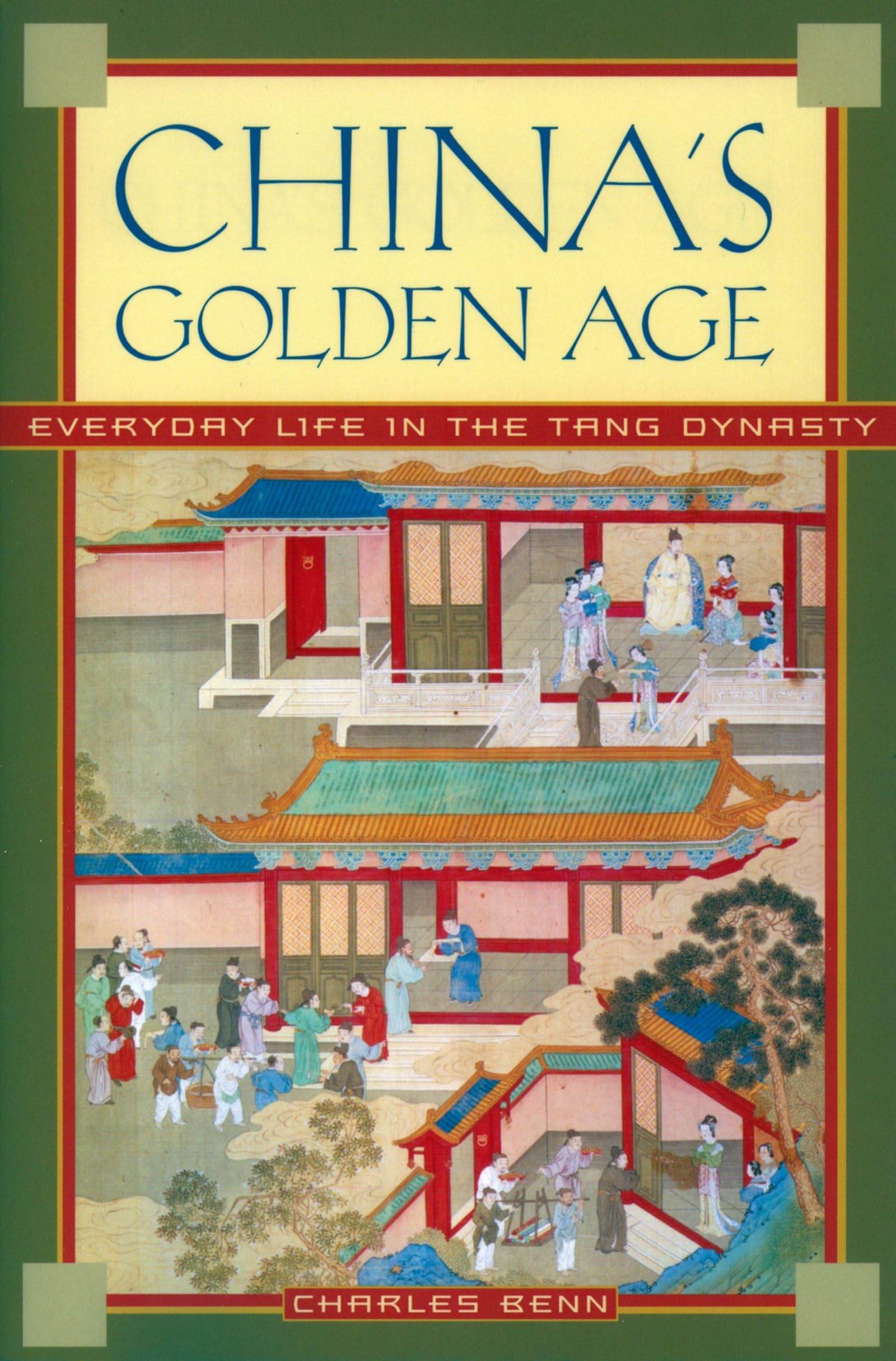 China's Golden Age: Everyday Life in the Tang Dynasty Politics & History