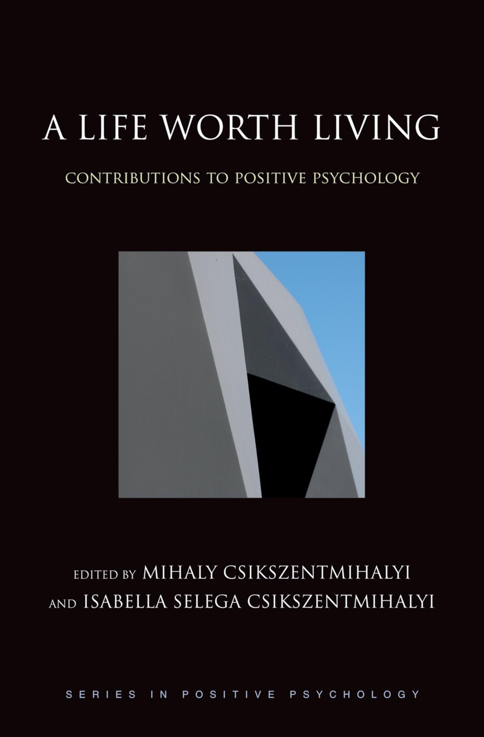 A Life Worth Living: Contributions to Positive Psychology (The Positive Psychology) Psychology