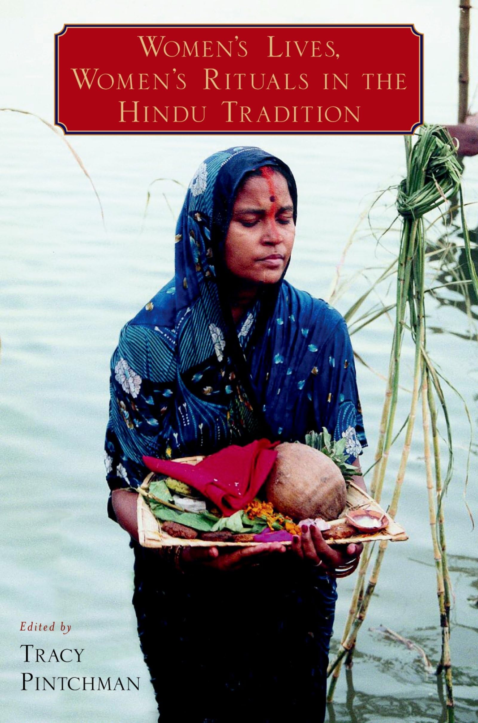 Women's Lives, Women's Rituals in the Hindu Tradition Religion & Esotericism