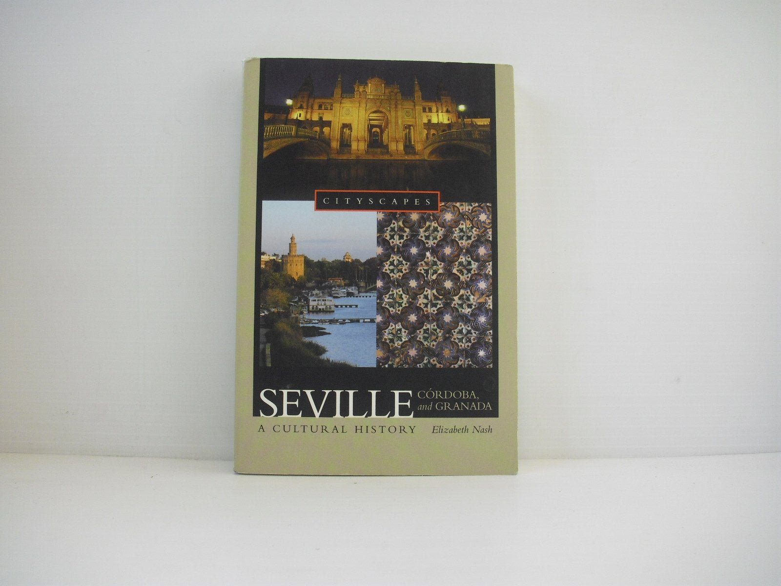 Seville, Cordoba, and Granada: A Cultural History (Cityscapes) Politics & History