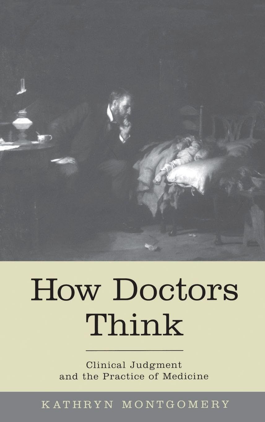 HOW DOCTORS THINK C: Clinical Judgment and the Practice of Medicine Medicine