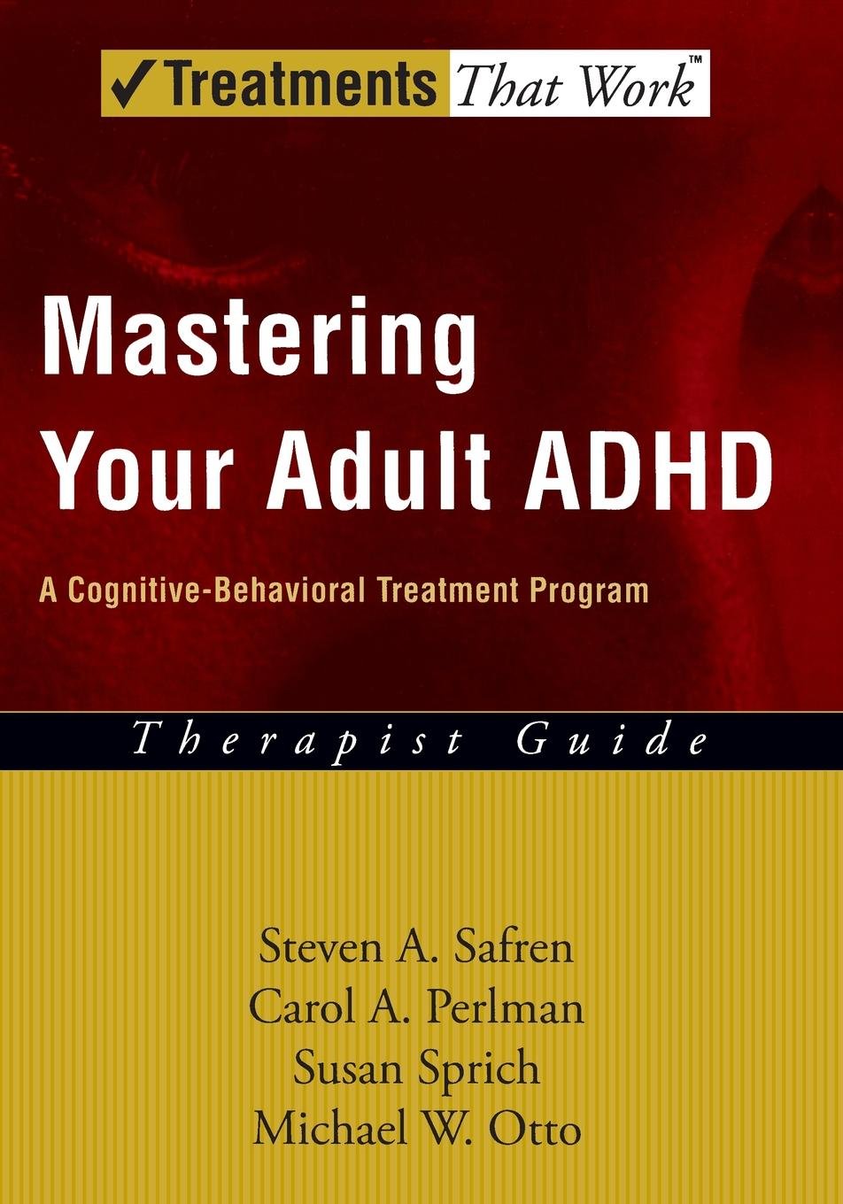 Mastering Your Adult ADHD: A Cognitive-Behavioral Treatment Program Therapist Guide (Treatments That Work) Psychology