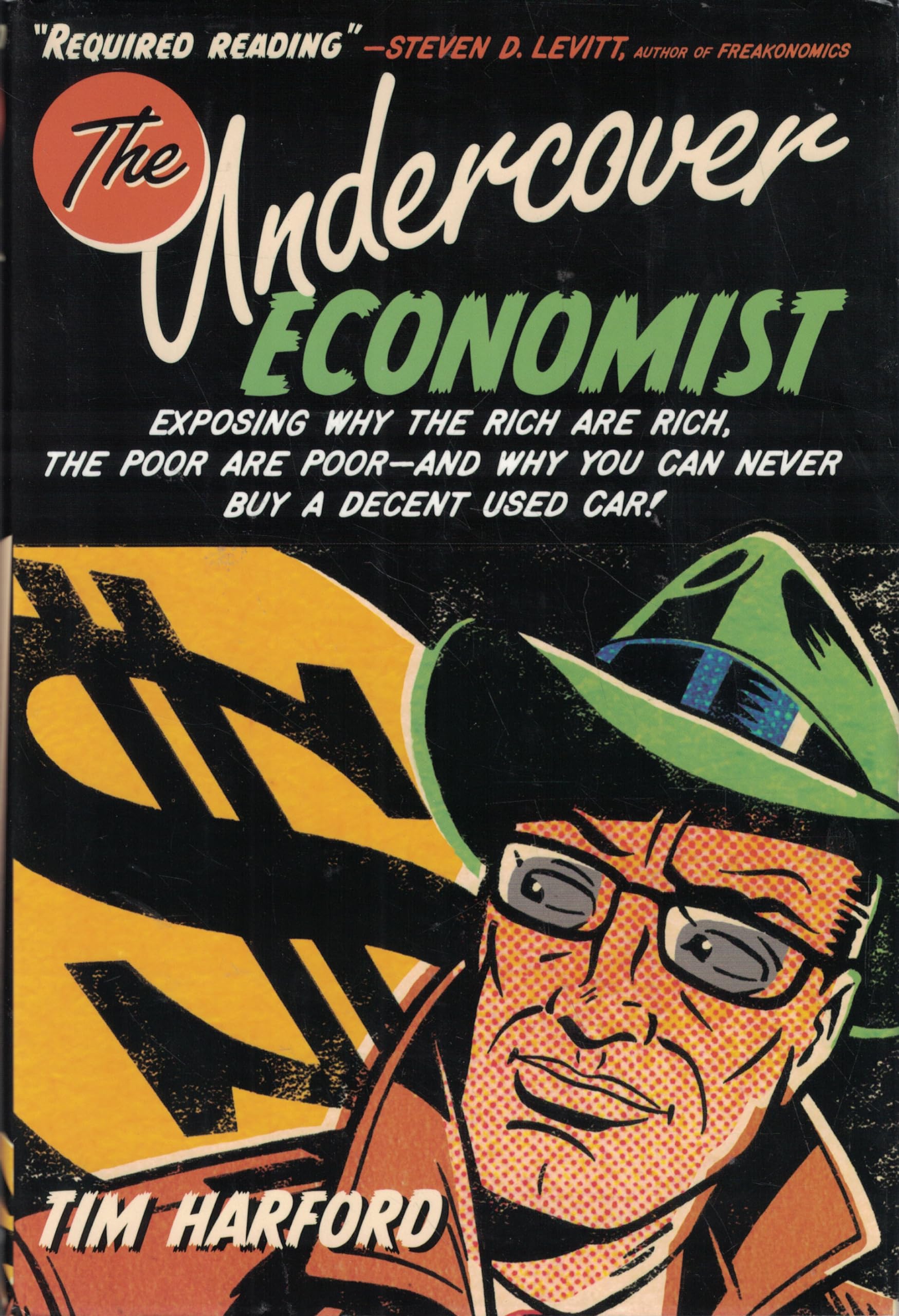 The Undercover Economist: Exposing Why the Rich Are Rich, the Poor Are Poor--and Why You Can Never Buy a Decent Used Car! Business, Finance & Career