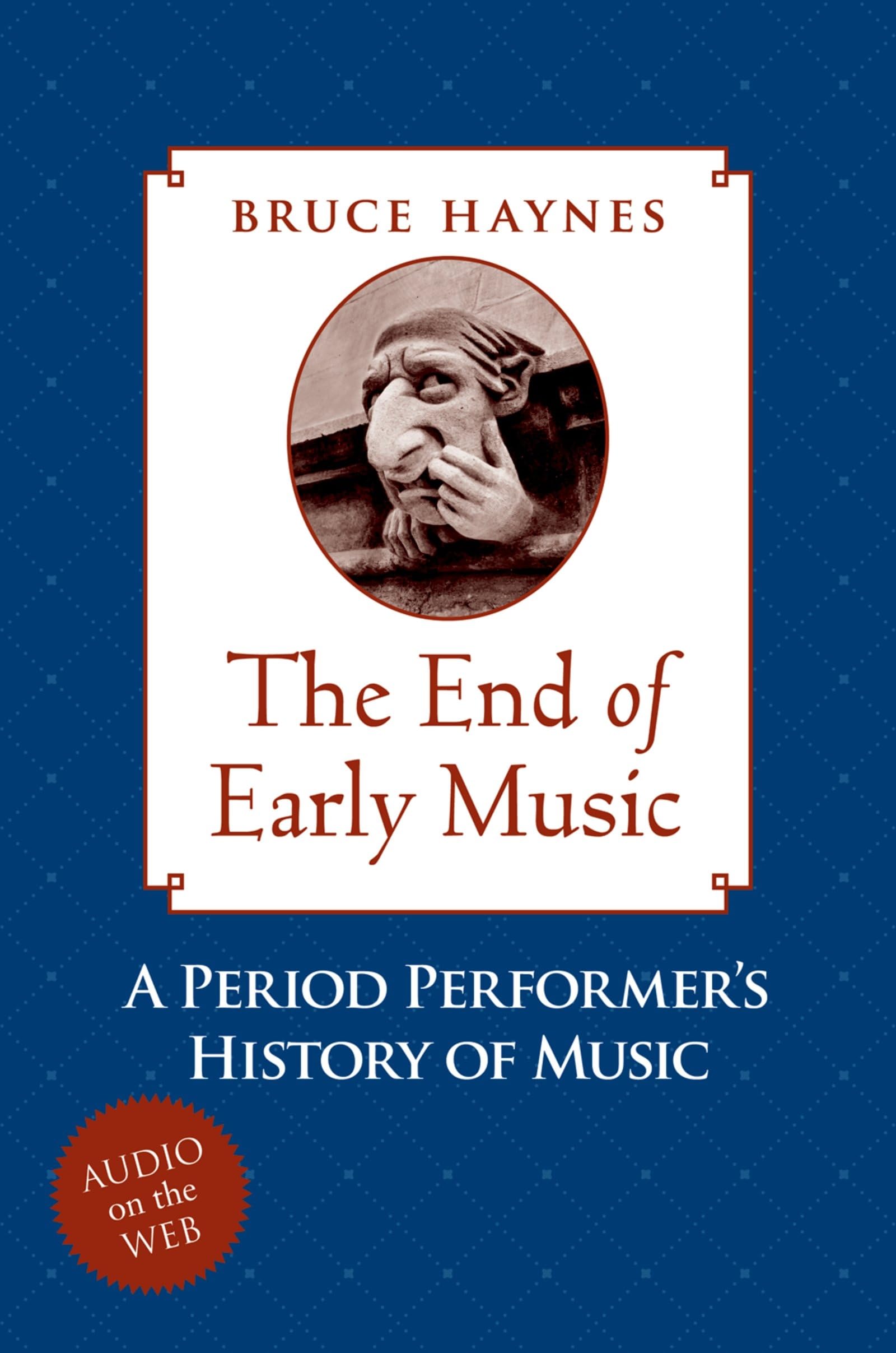 The End of Early Music: A Period Performer's History of Music for the Twenty-First Century: Per Perf Hist Music 21 C Arts & Music