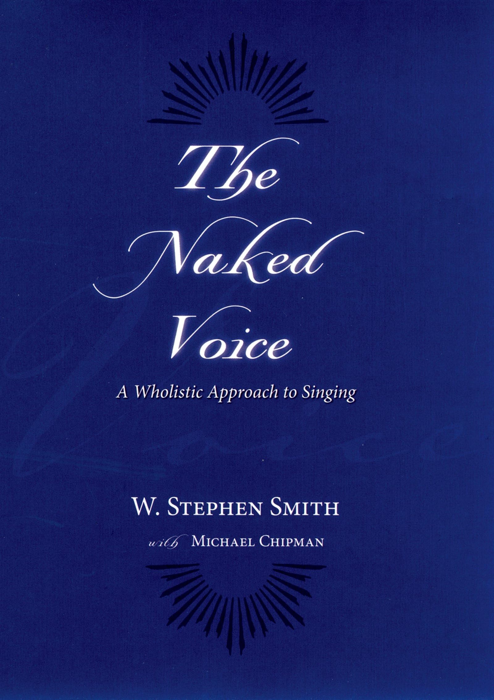 The Naked Voice: A Wholistic Approach to Singing Arts & Music