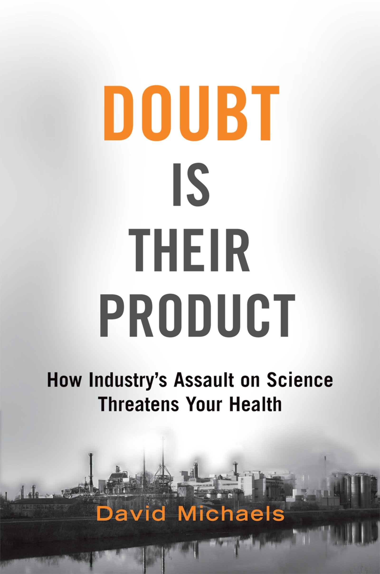 Doubt Is Their Product: How Industry's Assault on Science Threatens Your Health Medicine