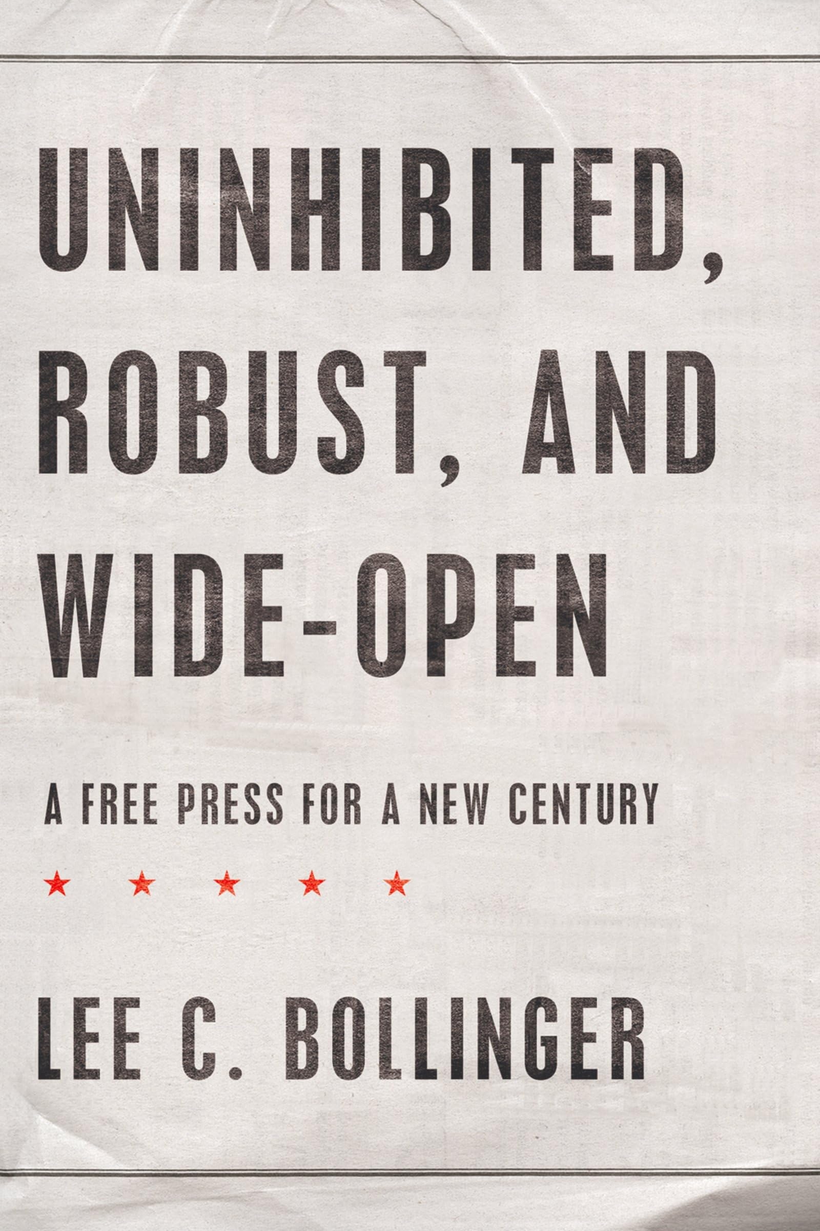 Uninhibited, Robust, and Wide-Open: A Free Press for a New Century (Inalienable Rights) Law