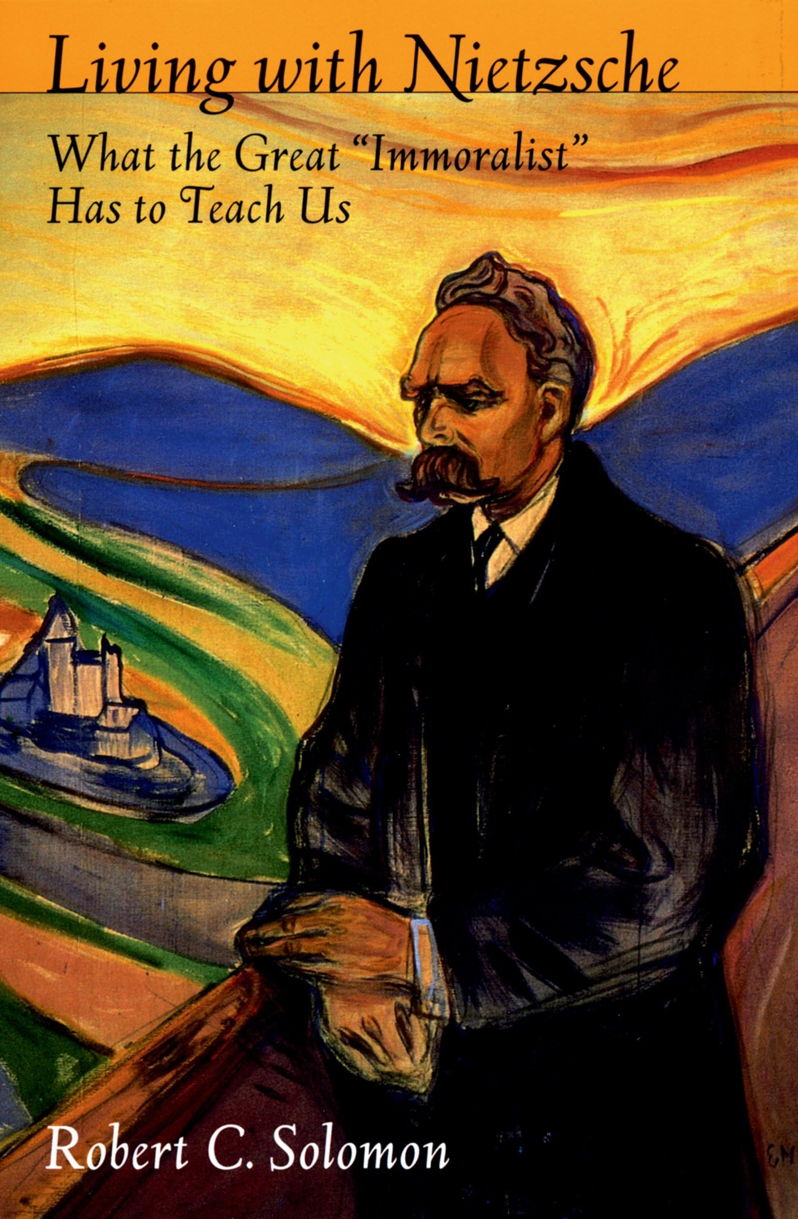 Living with Nietzsche: What the Great "Immoralist" Has to Teach Us Philosophy
