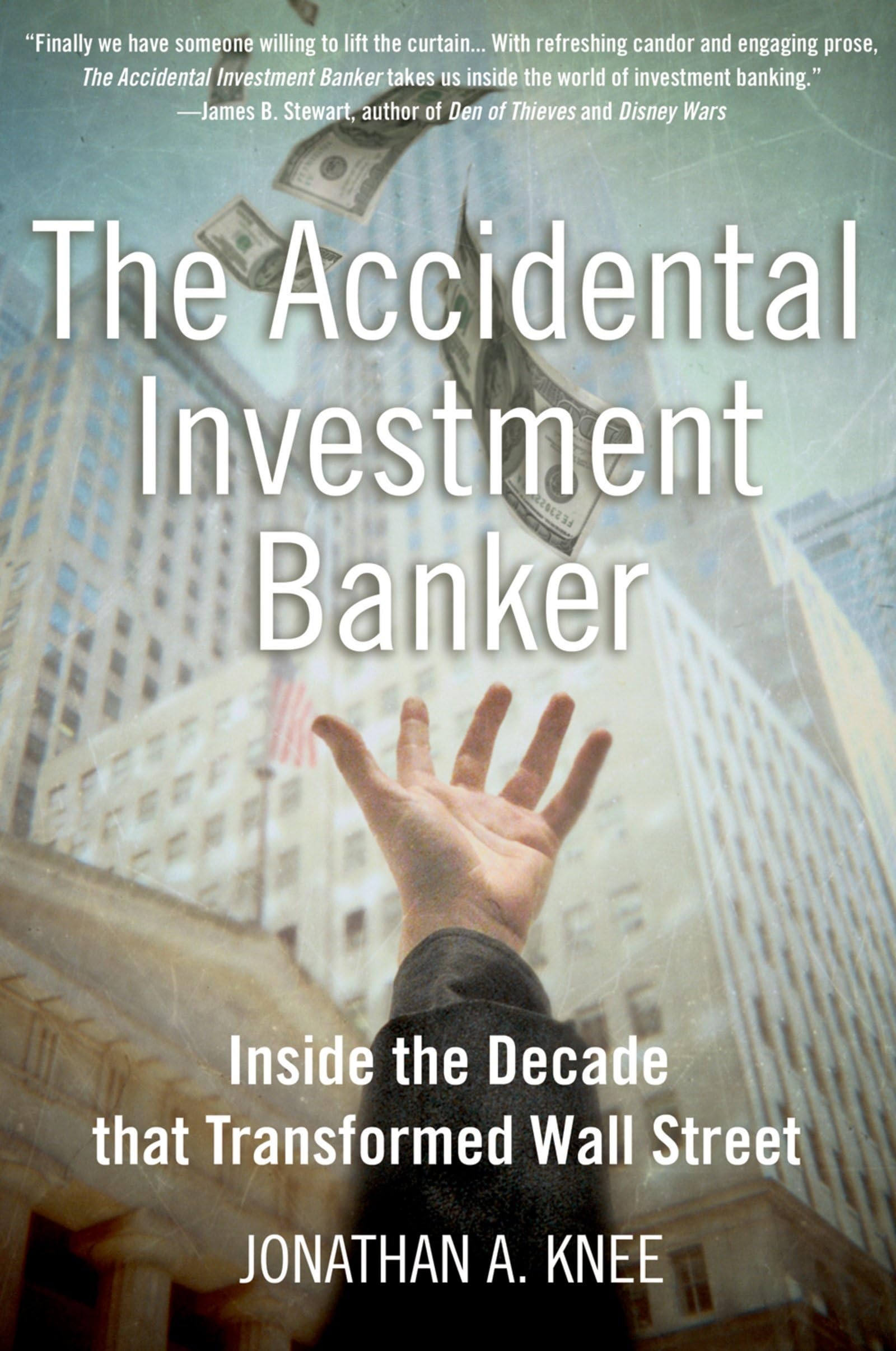 The Accidental Investment Banker: Inside the Decade That Transformed Wall Street Politics & Society