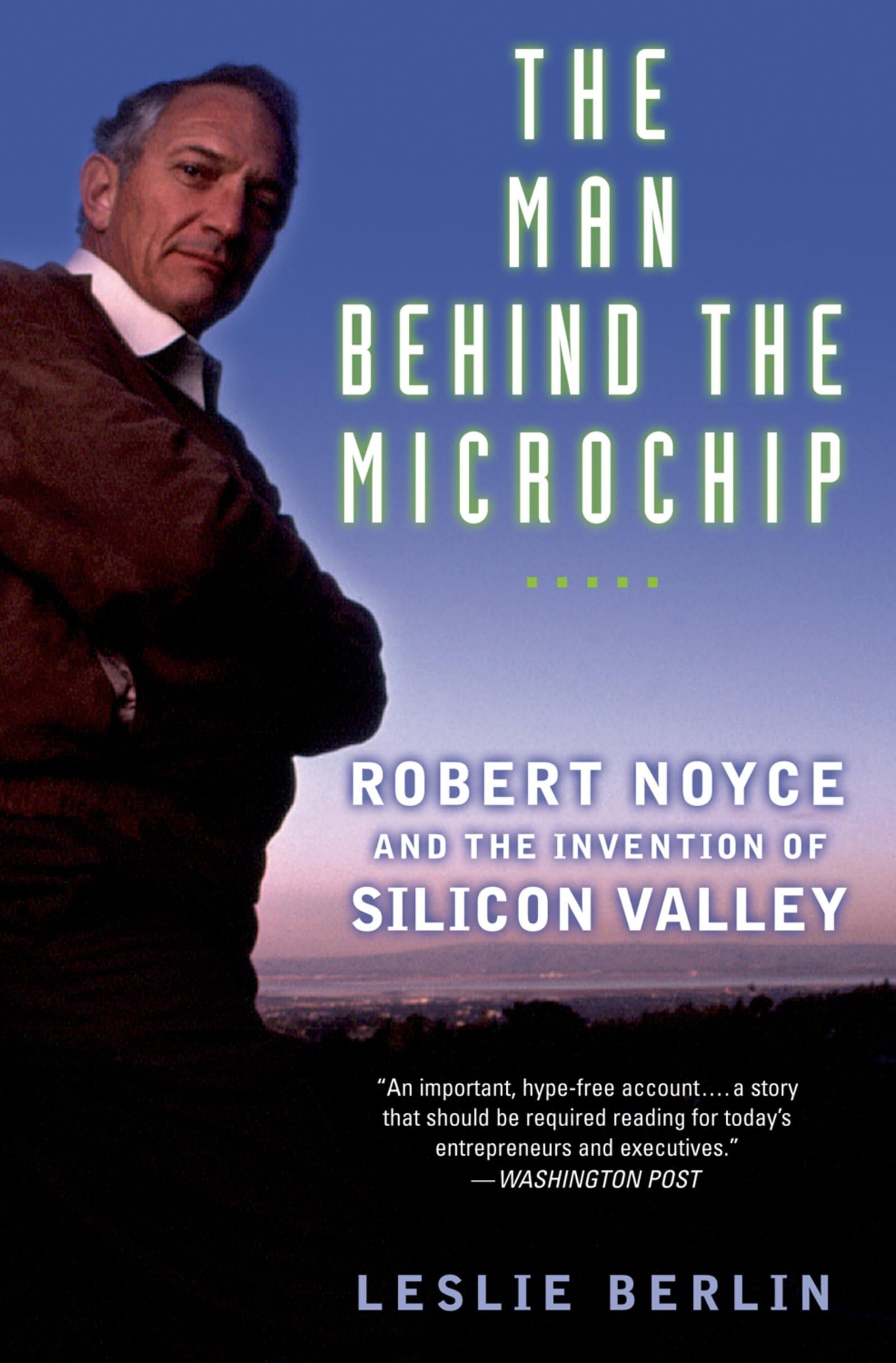The Man Behind the Microchip: Robert Noyce and the Invention of Silicon Valley Law