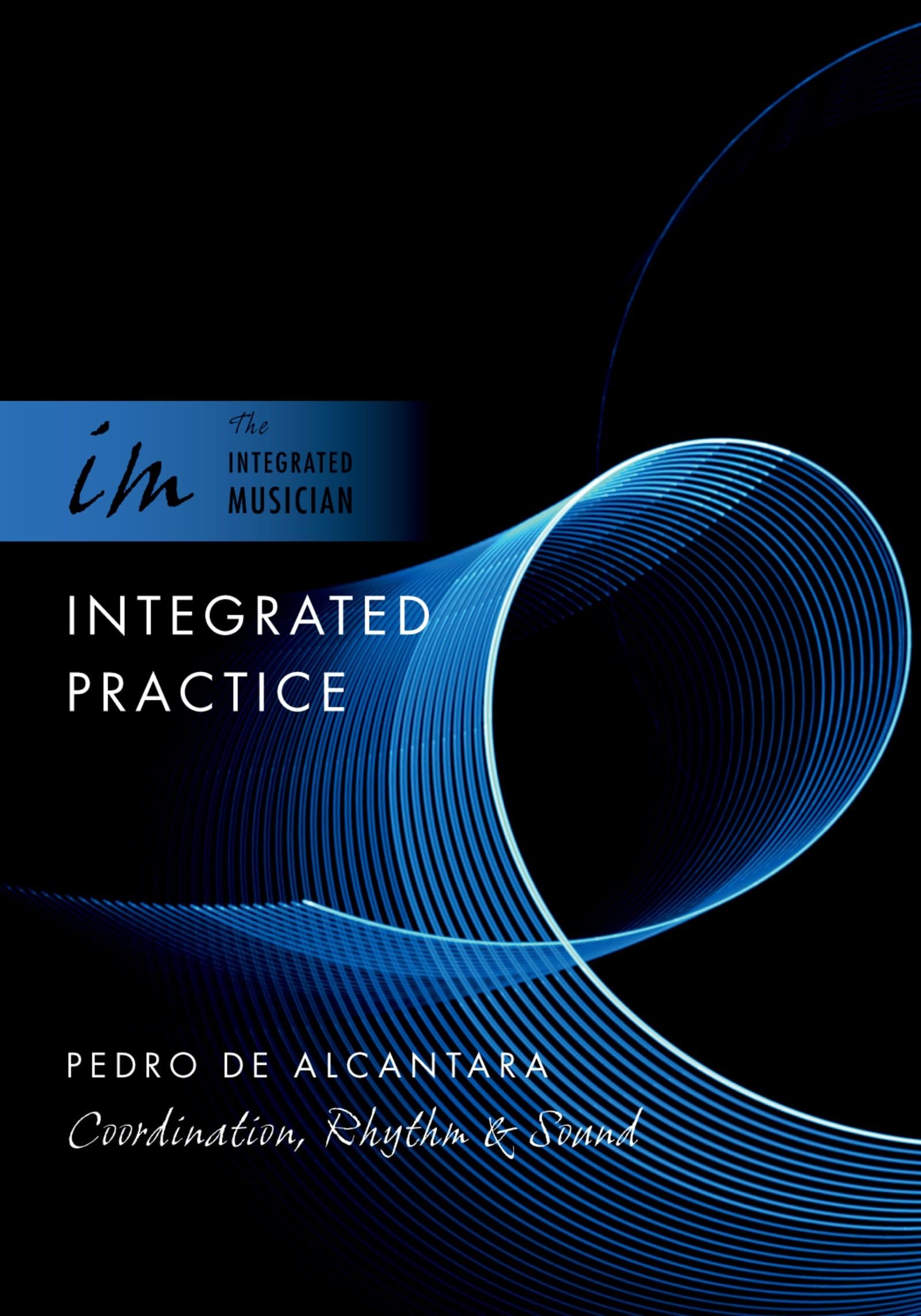 Integrated Practice: Coordination, Rhythm & Sound: Coordination, Rhythm & Sound (The Integrated Musician) Arts & Music