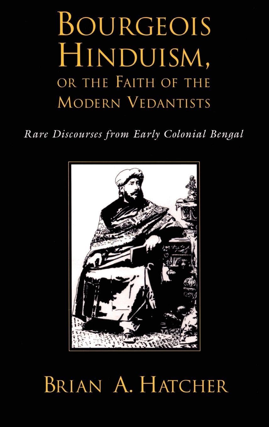 Bourgeois Hinduism, or Faith of the Modern Vedantists Politics & History