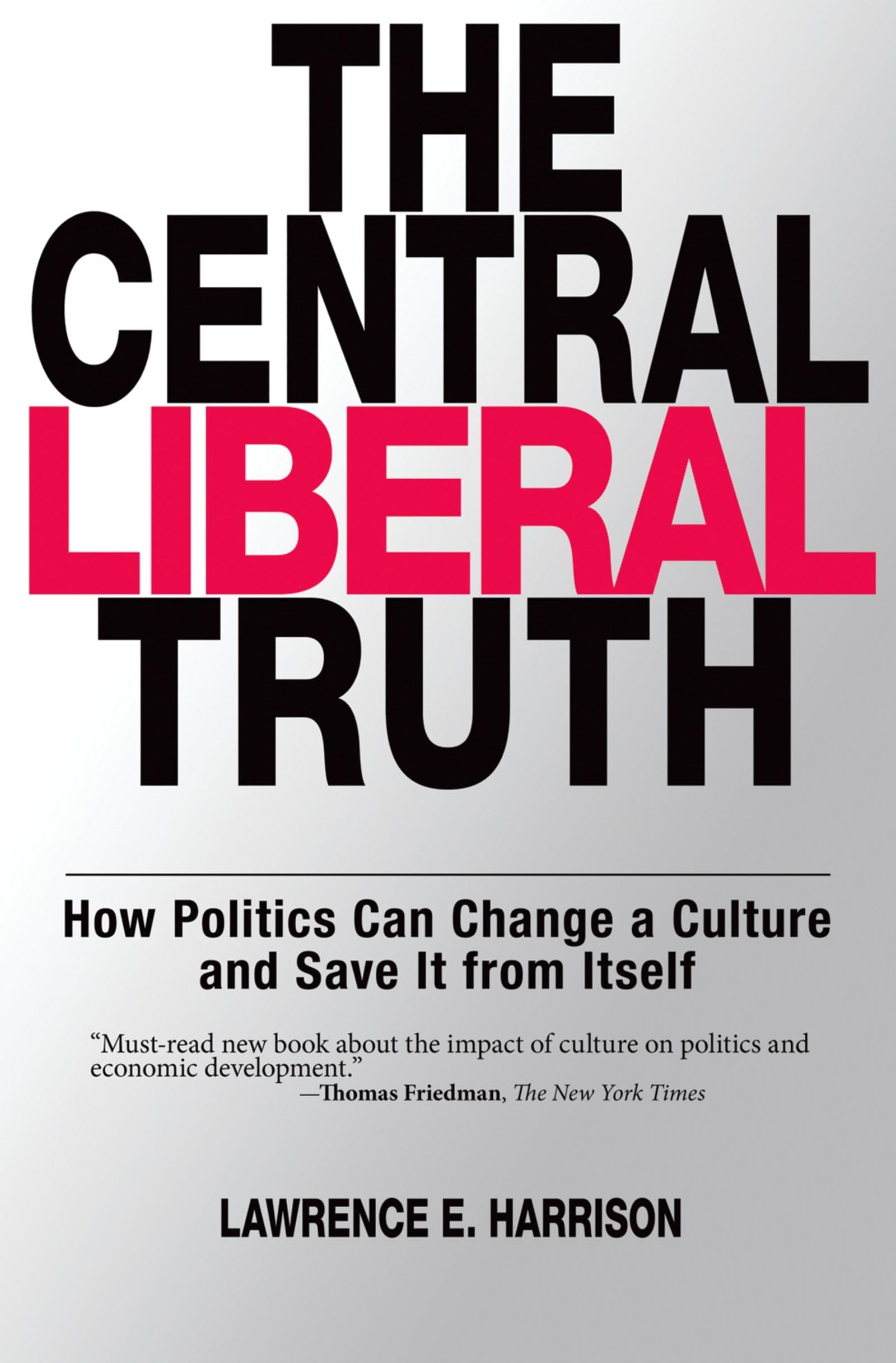 The Central Liberal Truth: How Politics Can Change a Culture and Save It from Itself Law