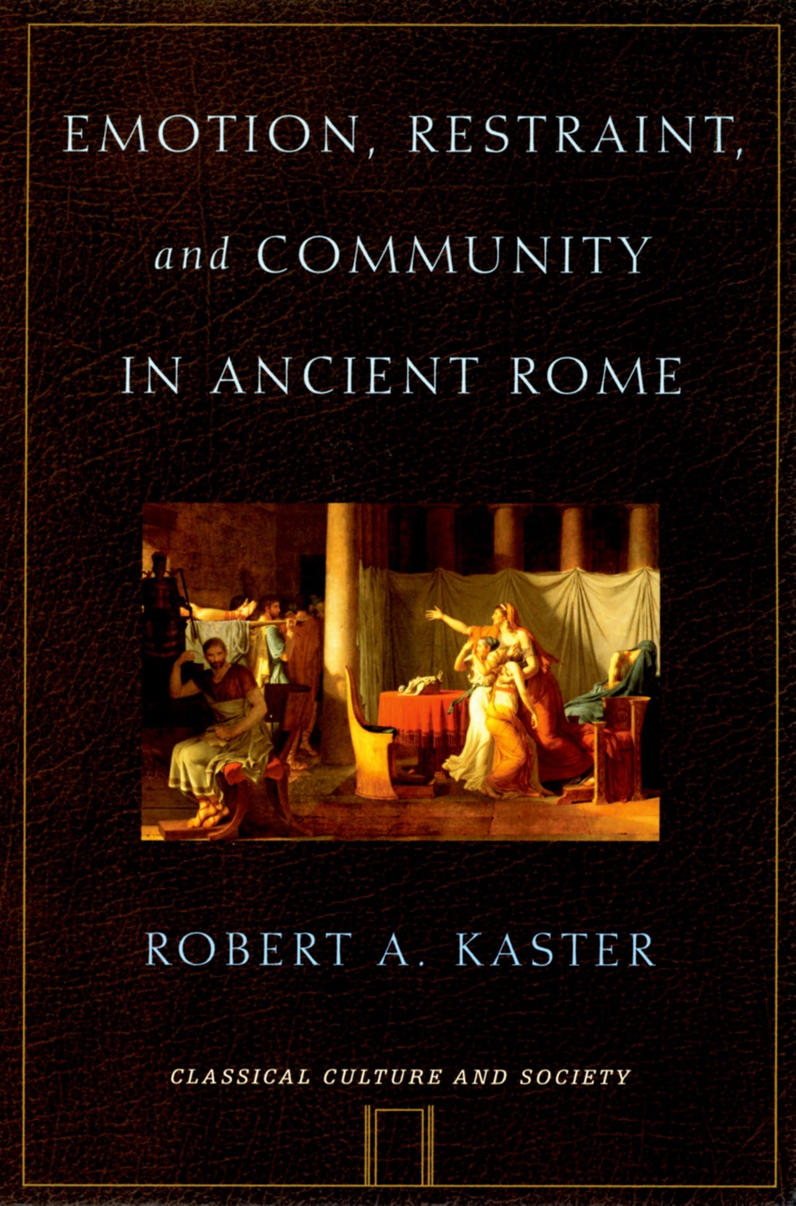 Emotion, Restraint, And Community In Ancient Rome (Classical Culture And Society) book