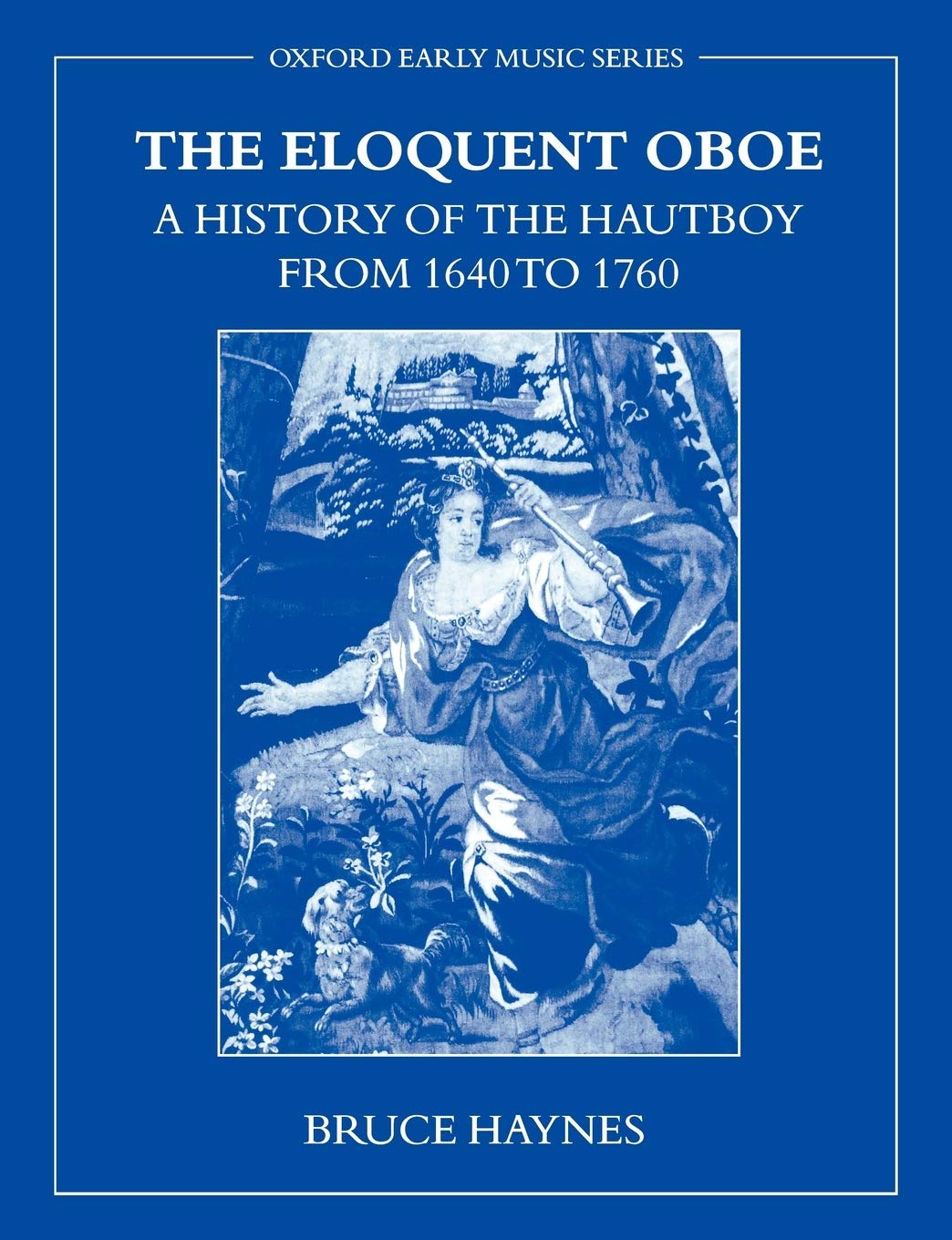 The Eloquent Oboe: A History of the Hautboy from 1640-1760 (Oxford Early Music) Arts & Music