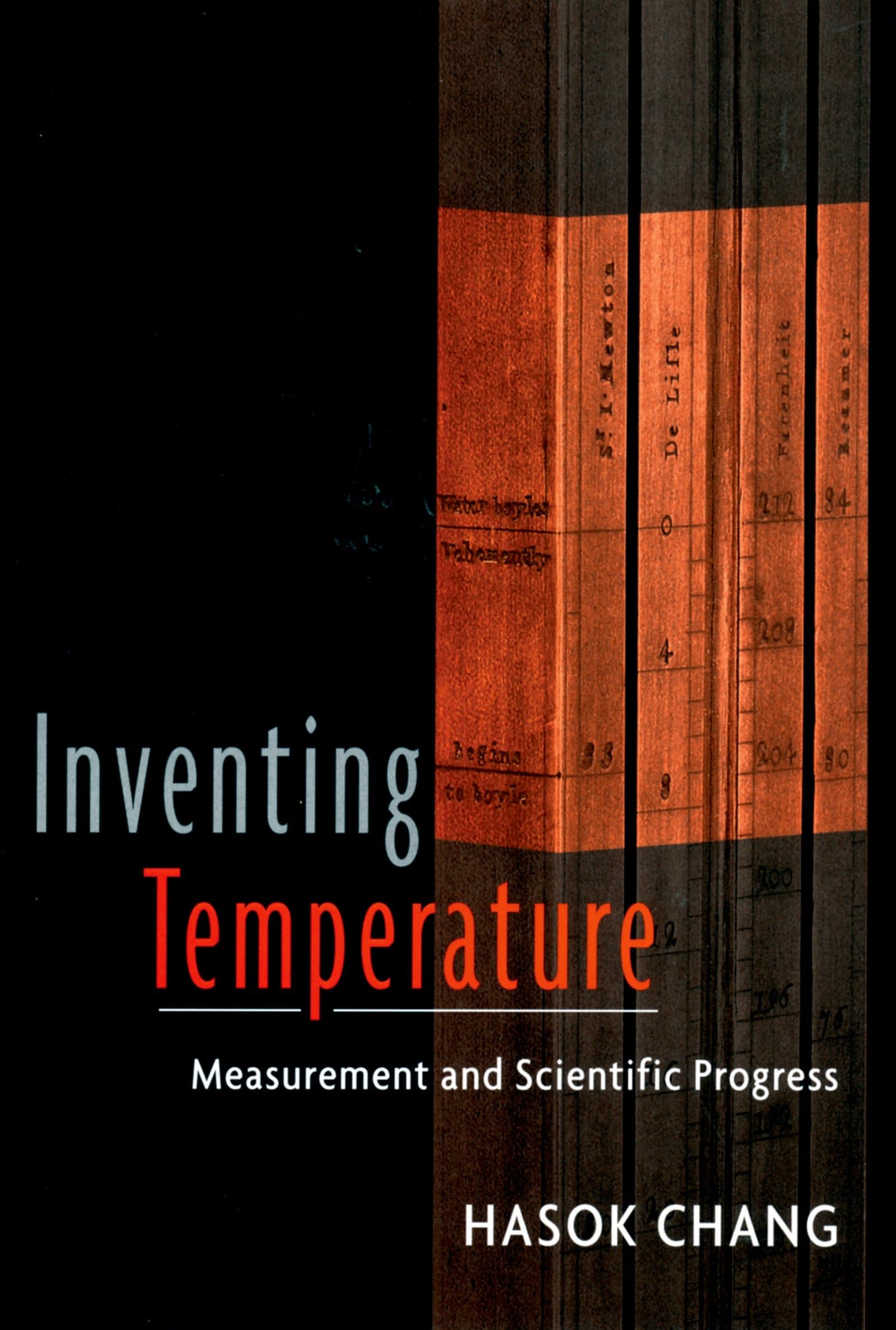 Inventing Temperature: Measurement and Scientific Progress (Oxford Studies in the Philosophy of Science) Philosophy