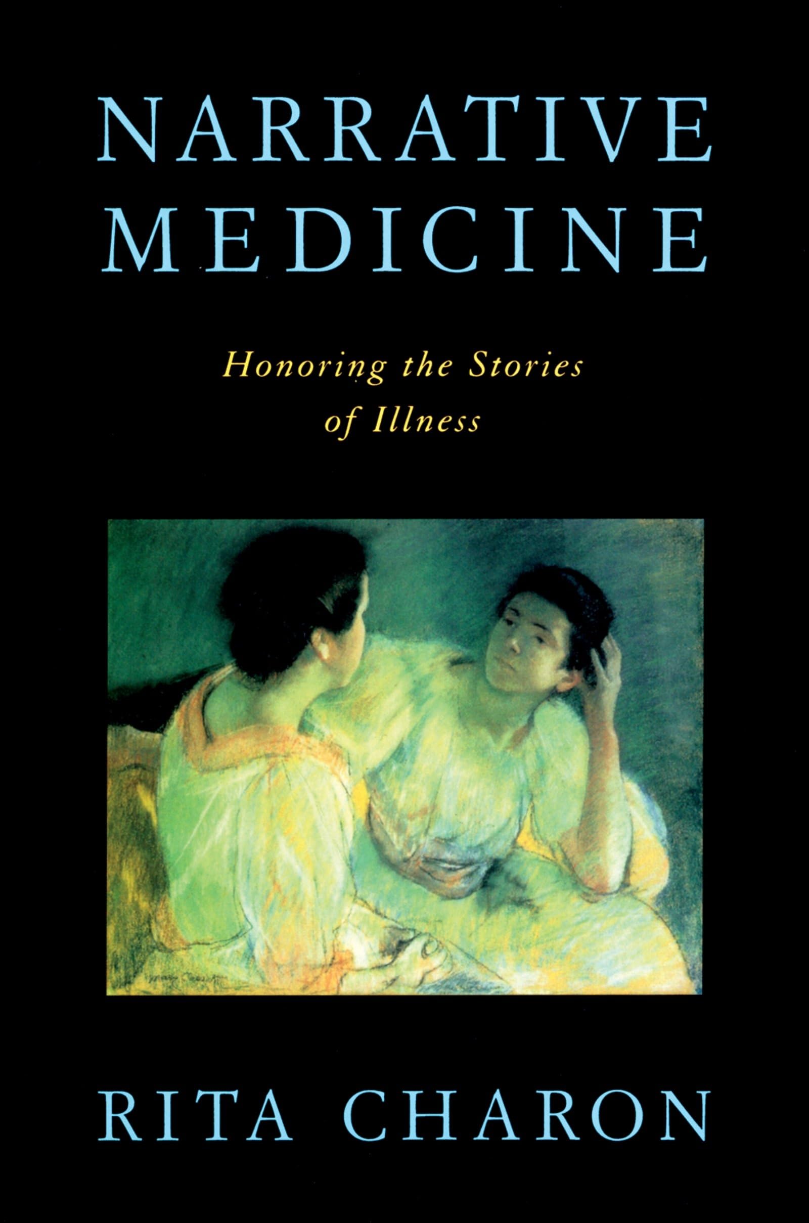 Narrative Medicine: Honoring the Stories of Illness Medicine