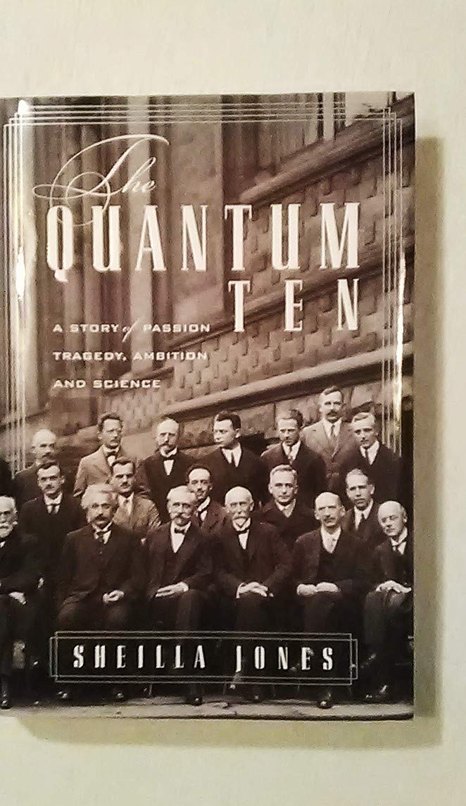 The Quantum Ten: A Story of Passion, Tragedy, Ambition and Science Science