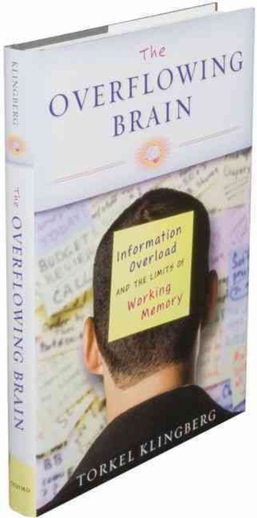 The Overflowing Brain: Information Overload and the Limits of Working Memory Natural Sciences