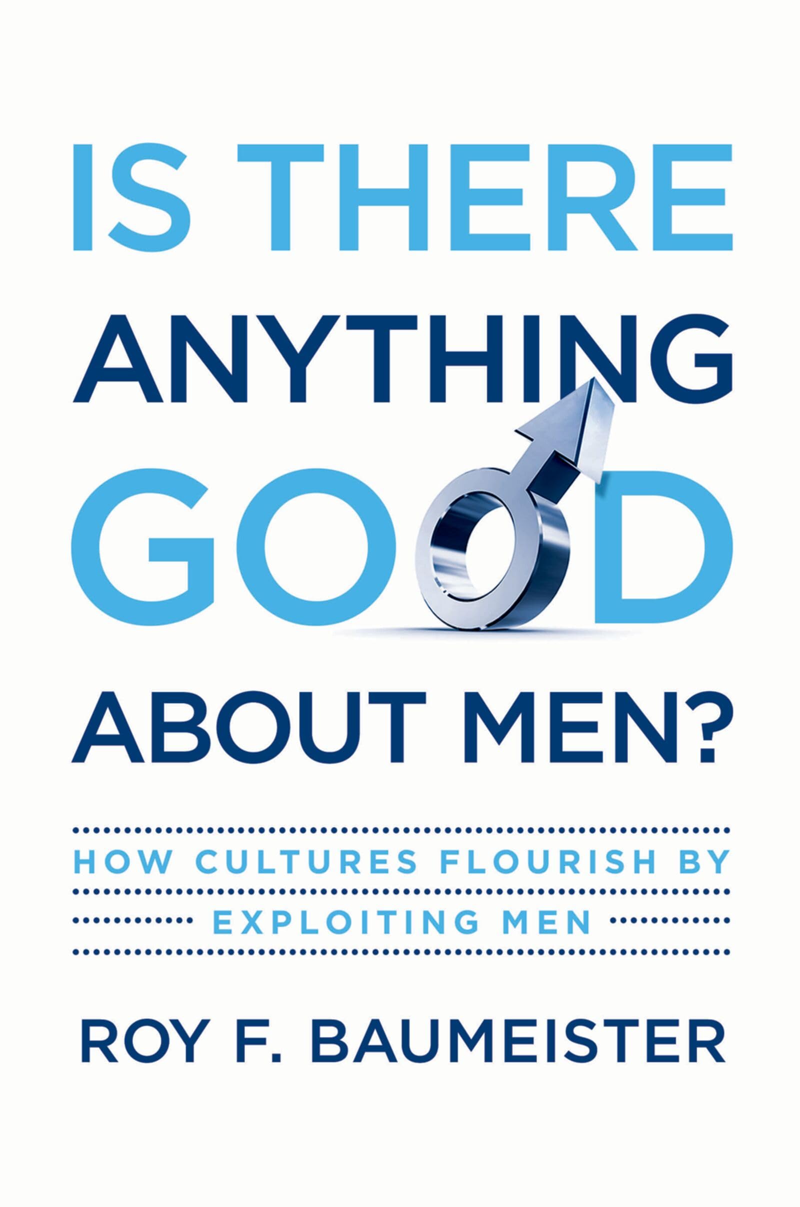 Is There Anything Good about Men?: How Cultures Flourish by Exploiting Men Law