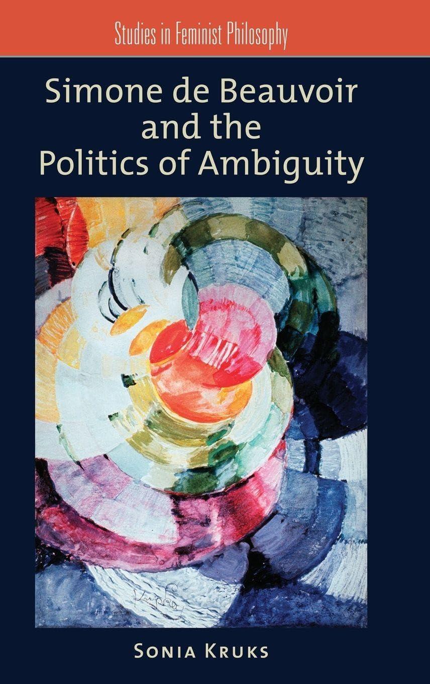 Simone de Beauvoir and the Politics of Ambiguity Philosophy