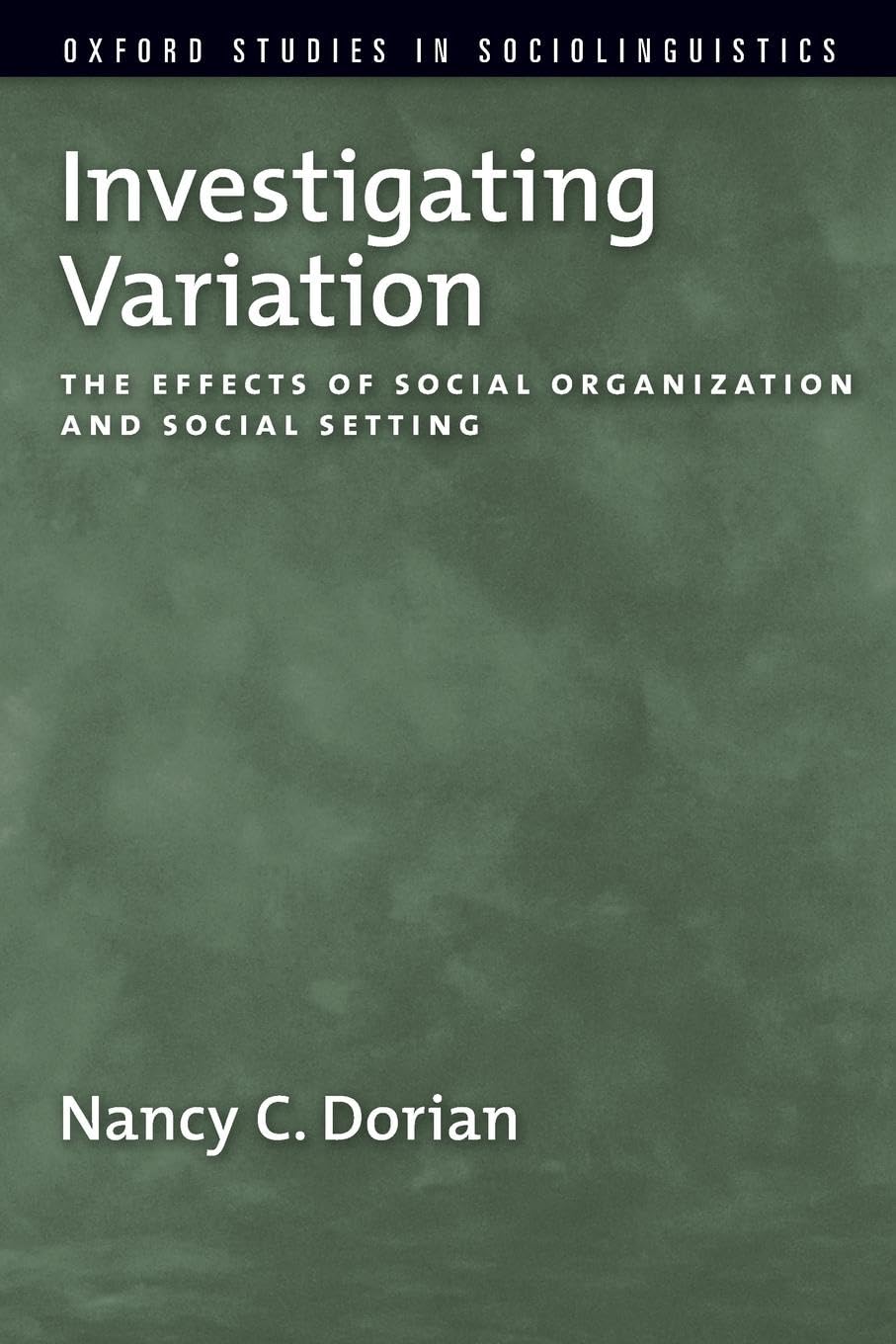 Investigating Variation: The Effects of Social Organization and Social Setting (Oxford Studies in Sociolinguistics) Social Sciences