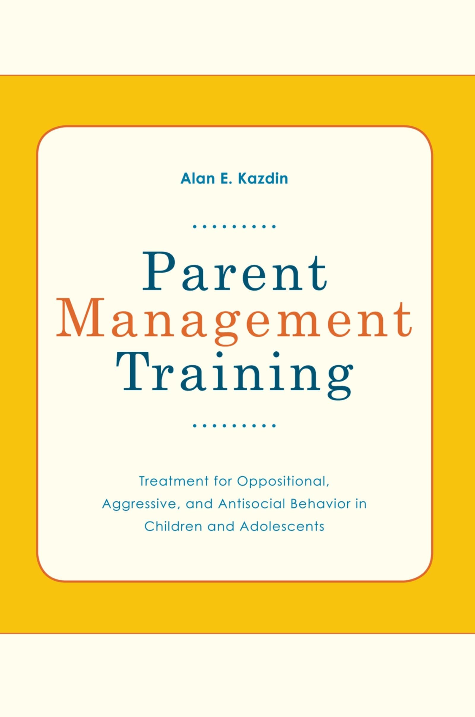 Parent Management Training: Treatment for Oppositional, Aggressive, and Antisocial Behavior in Children and Adolescents Medicine