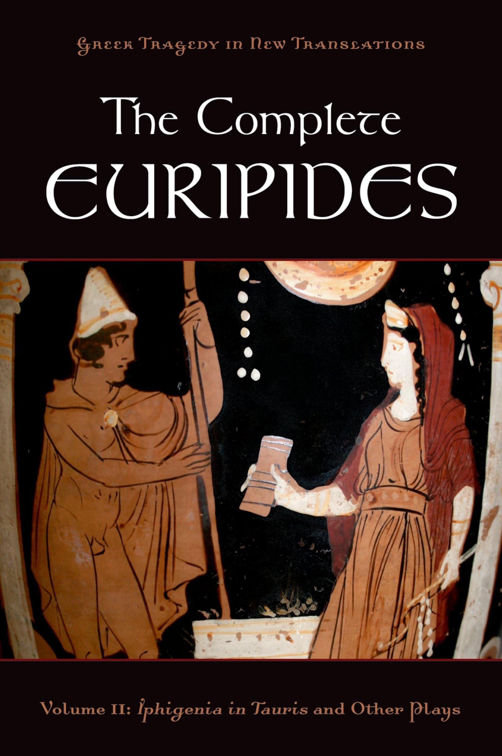 The Complete Euripides: Volume II: Iphigenia in Tauris and Other Plays (Greek Tragedy in New Translations) book