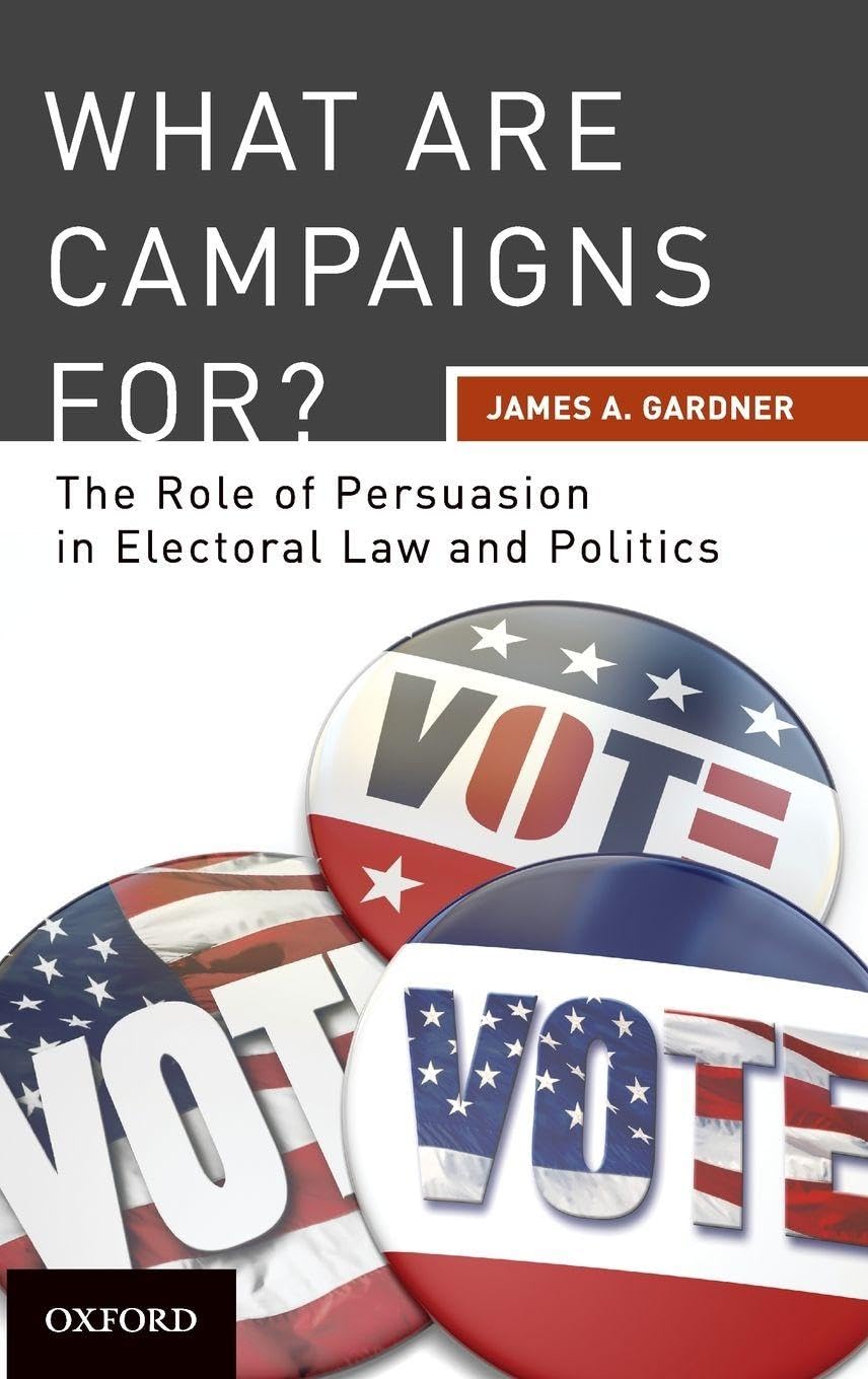 What are Campaigns For? The Role of Persuasion in Electoral Law and Politics Law