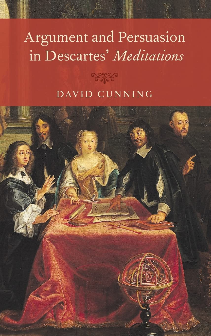 Argument and Persuasion in Descartes' Meditations Philosophy