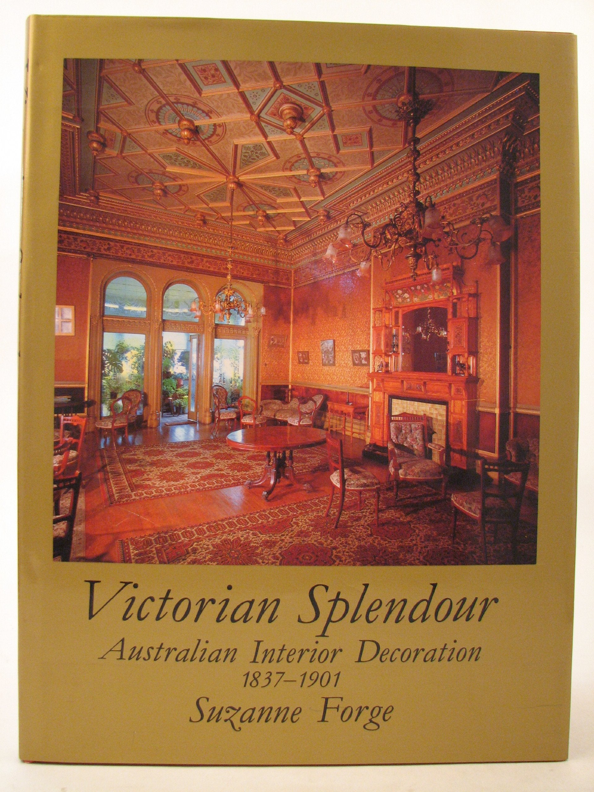 Victorian Splendour: Australian Interior Decoration, 1837-1901 Architecture