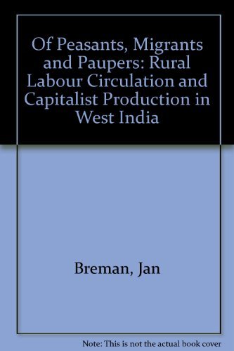 Of Peasants, Migrants and Paupers: Rural Labour Circulation and Capitalist Production in West India Books